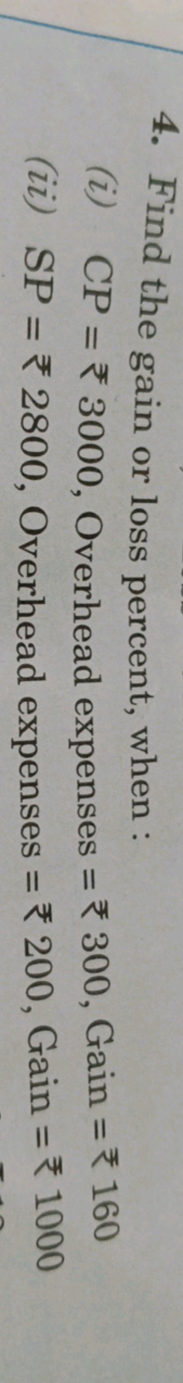 4. Find the gain or loss percent, when :
(i) CP=₹3000, Overhead expens