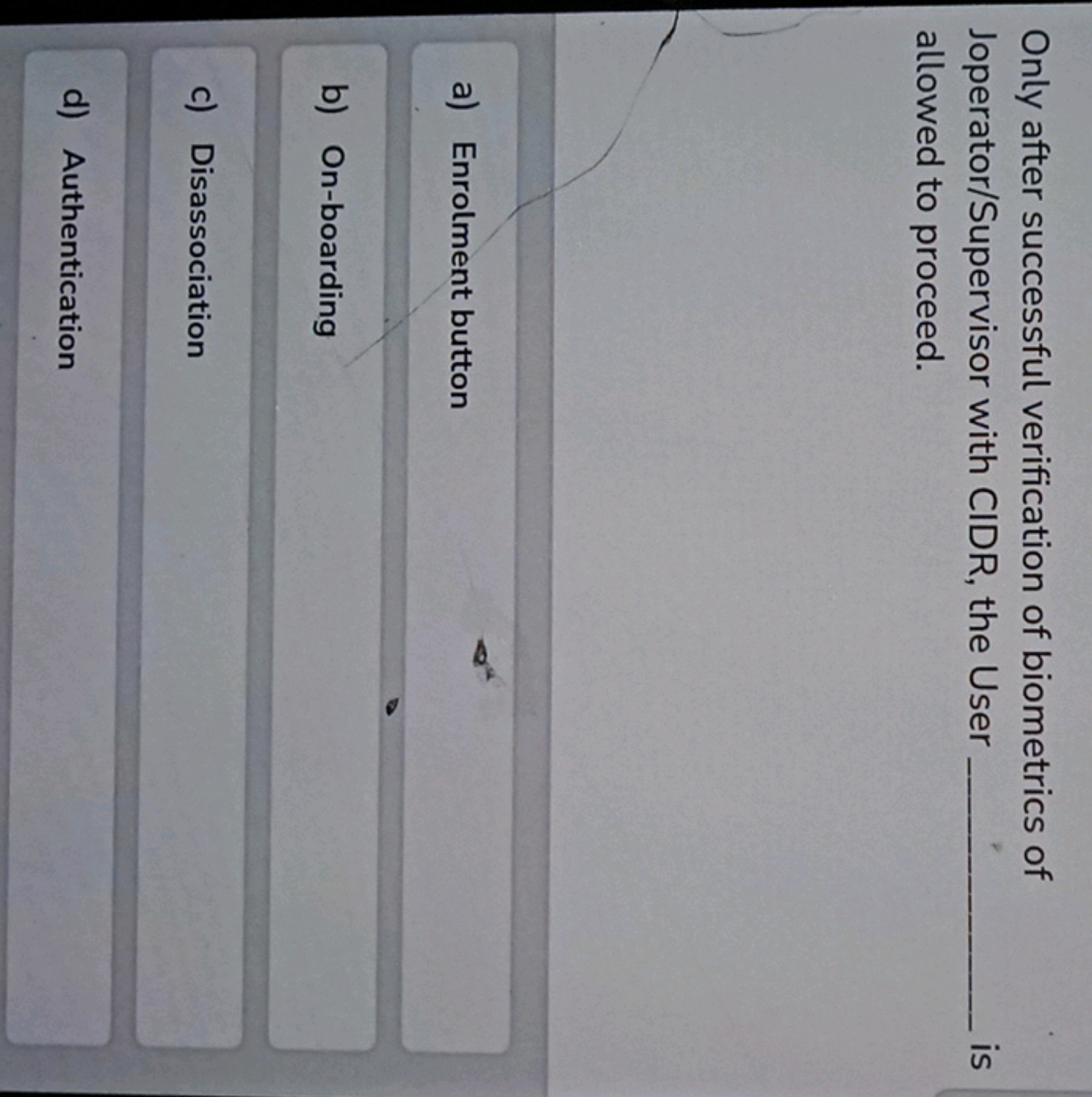 Only after successful verification of biometrics of Joperator/Supervis