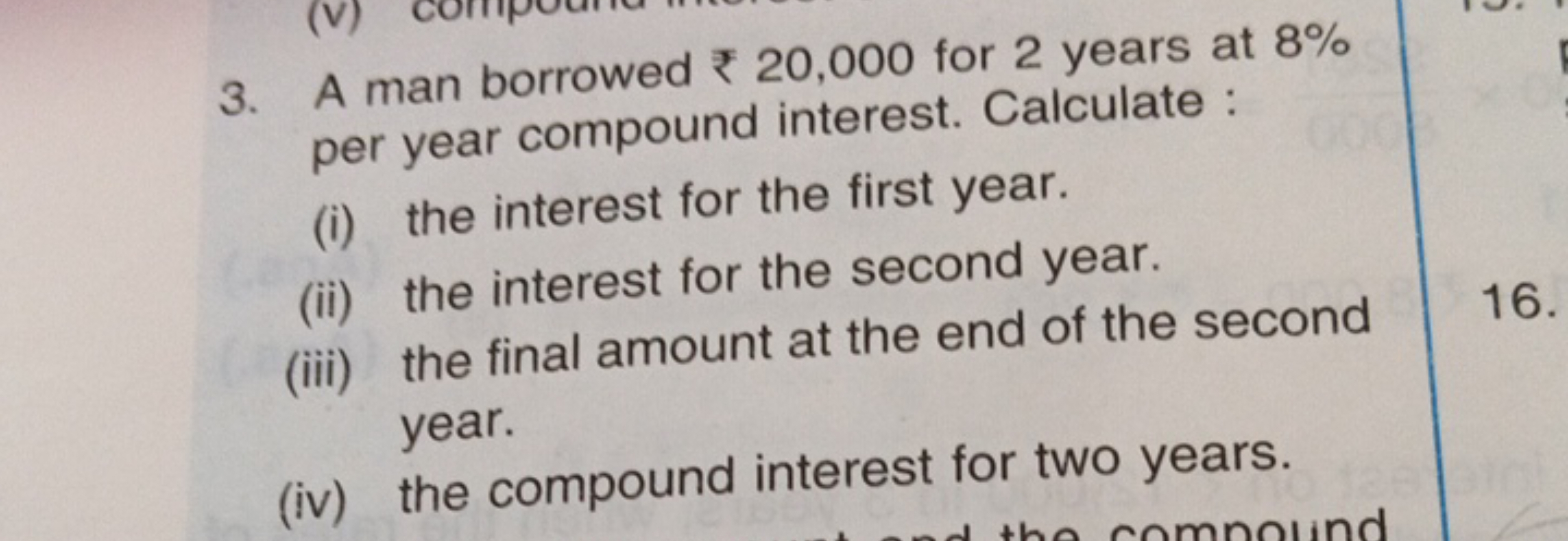 3. A man borrowed ₹20,000 for 2 years at 8% per year compound interest