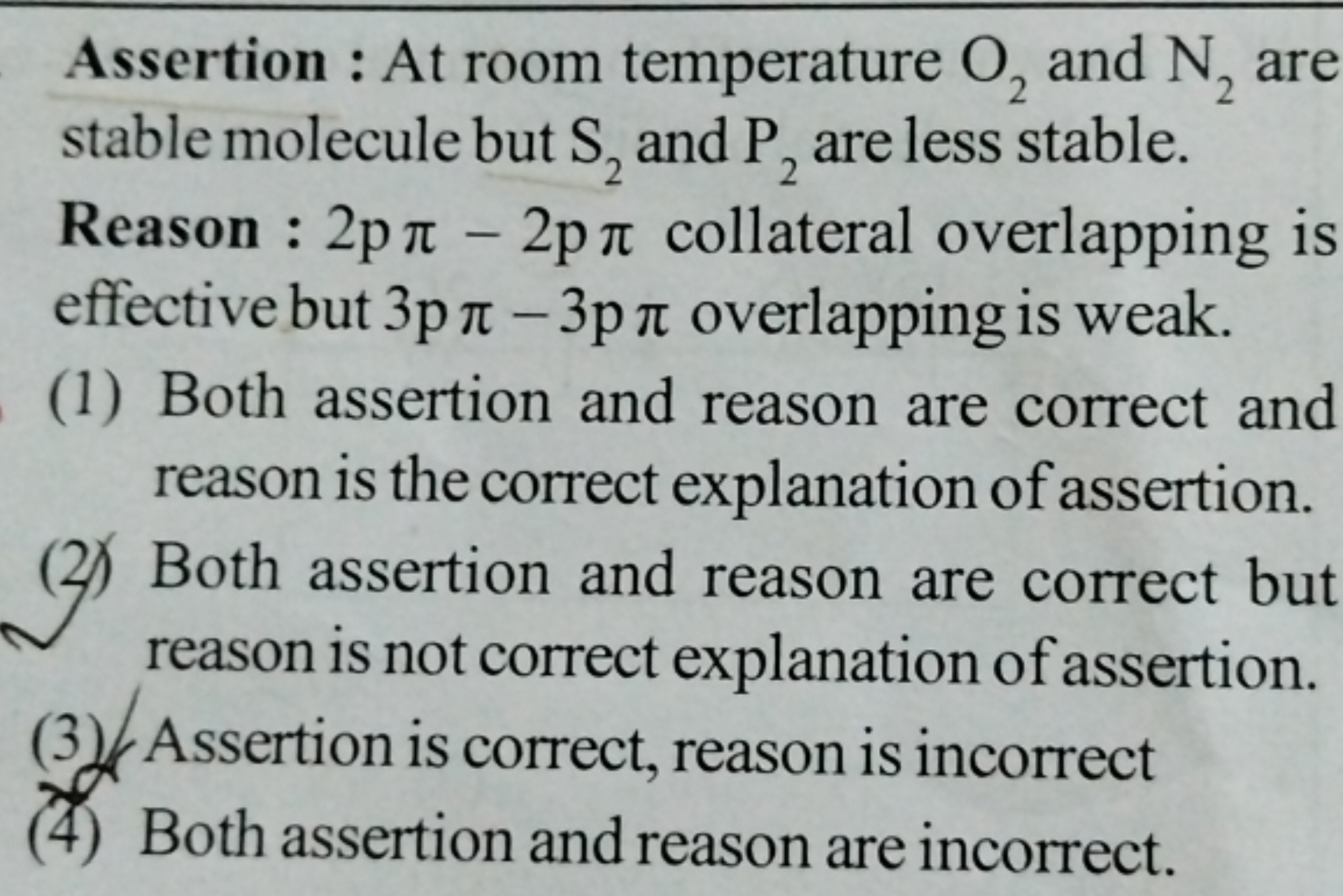 Assertion : At room temperature O2​ and N2​ are stable molecule but S2