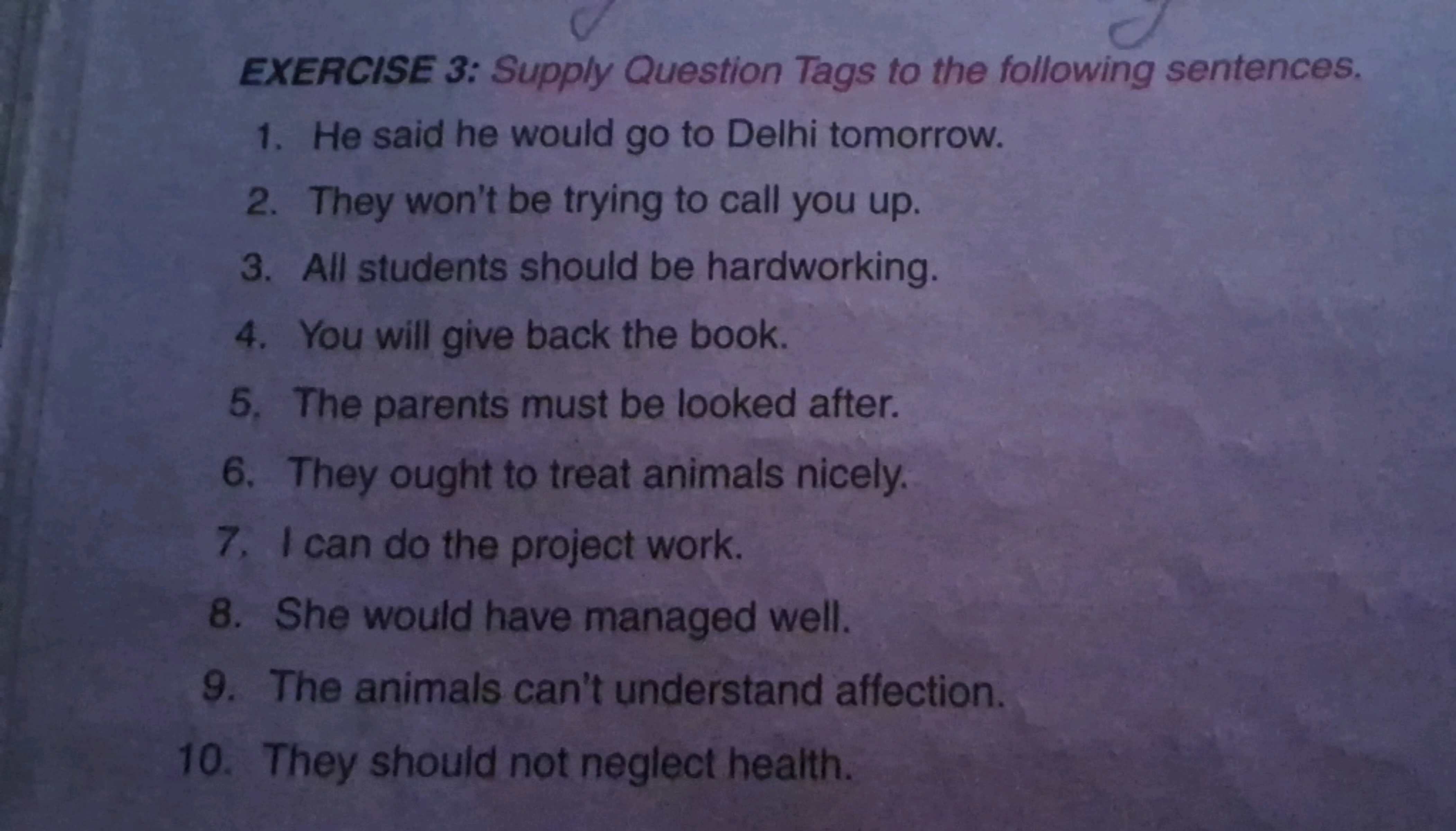 EXERCISE 3: Supply Question Tags to the following sentences.
1. He sai