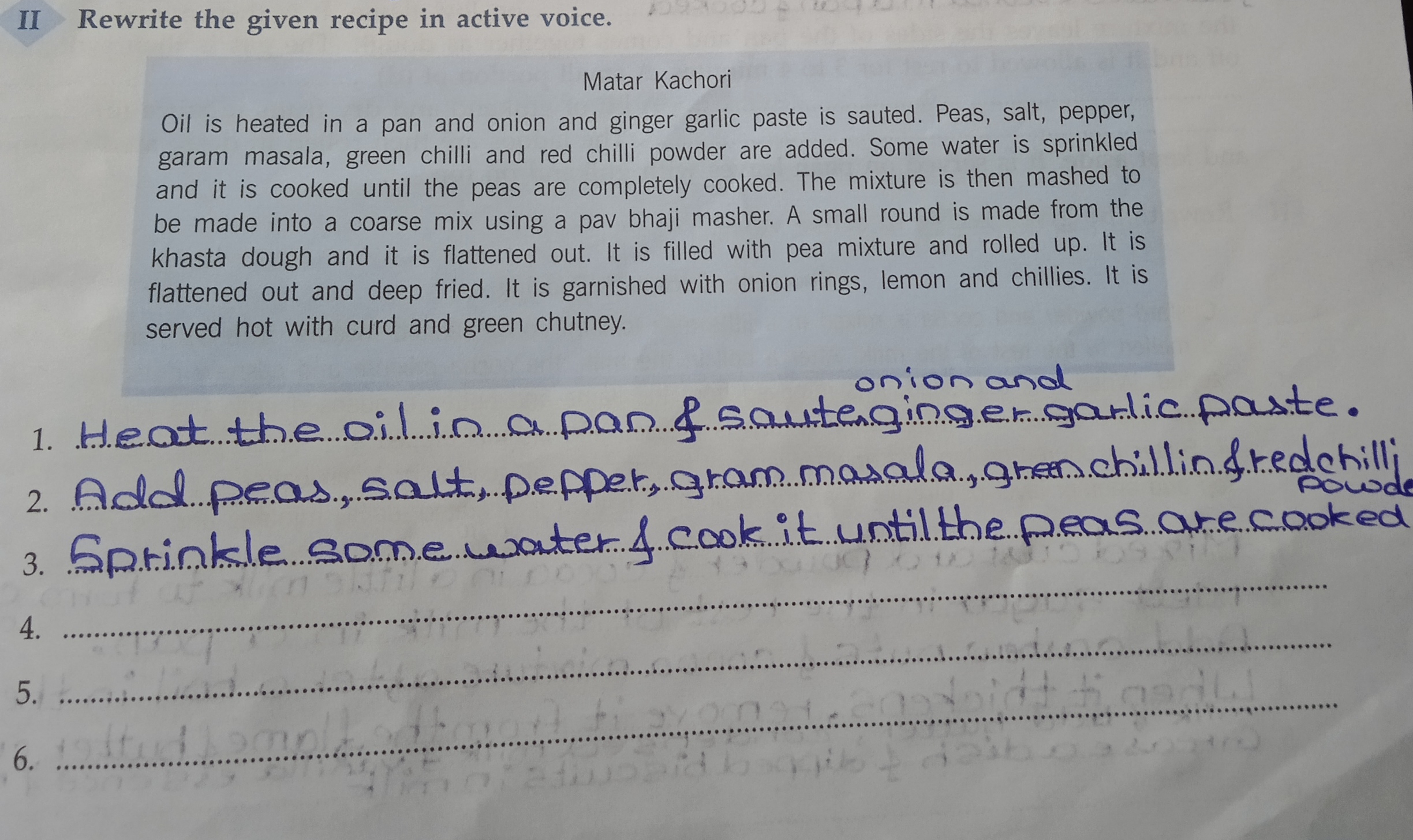 II Rewrite the given recipe in active voice.
Mater Kachori
Oil is heat