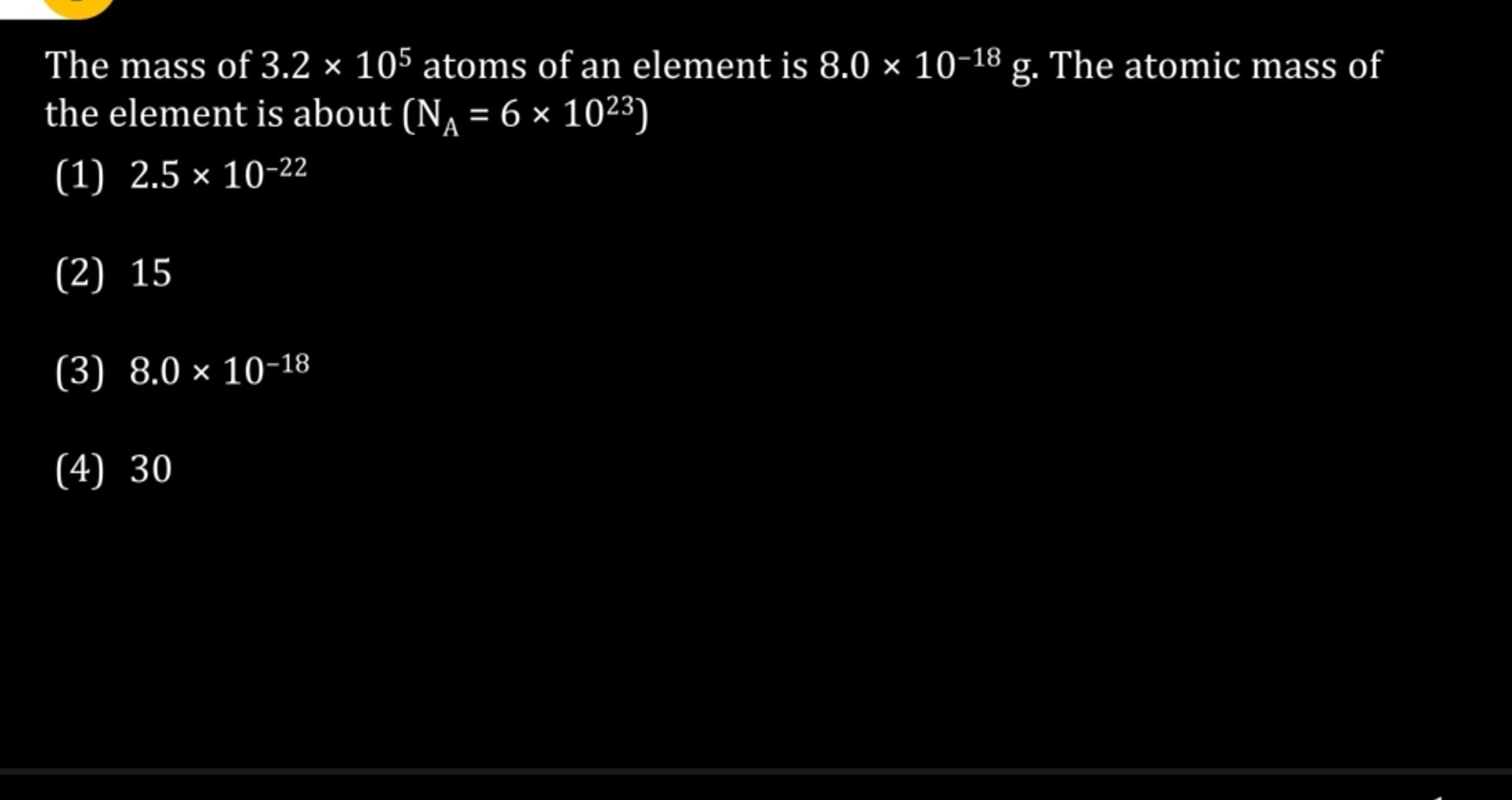 The mass of 3.2×105 atoms of an element is 8.0×10−18 g. The atomic mas