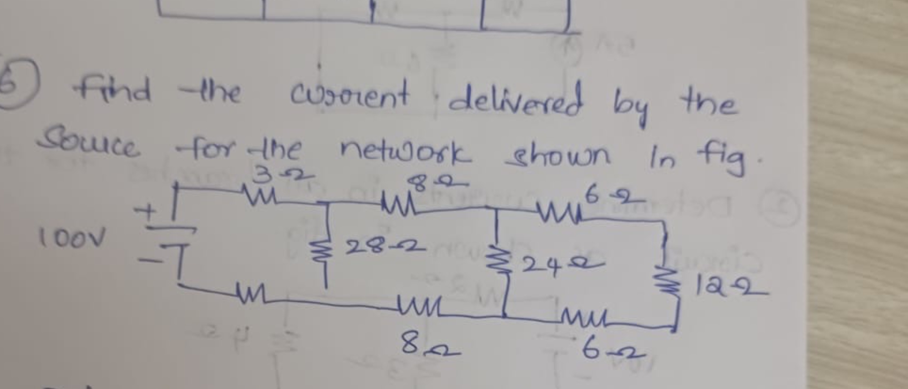 5) Find the wrorent delivered by the source for the network shown in f