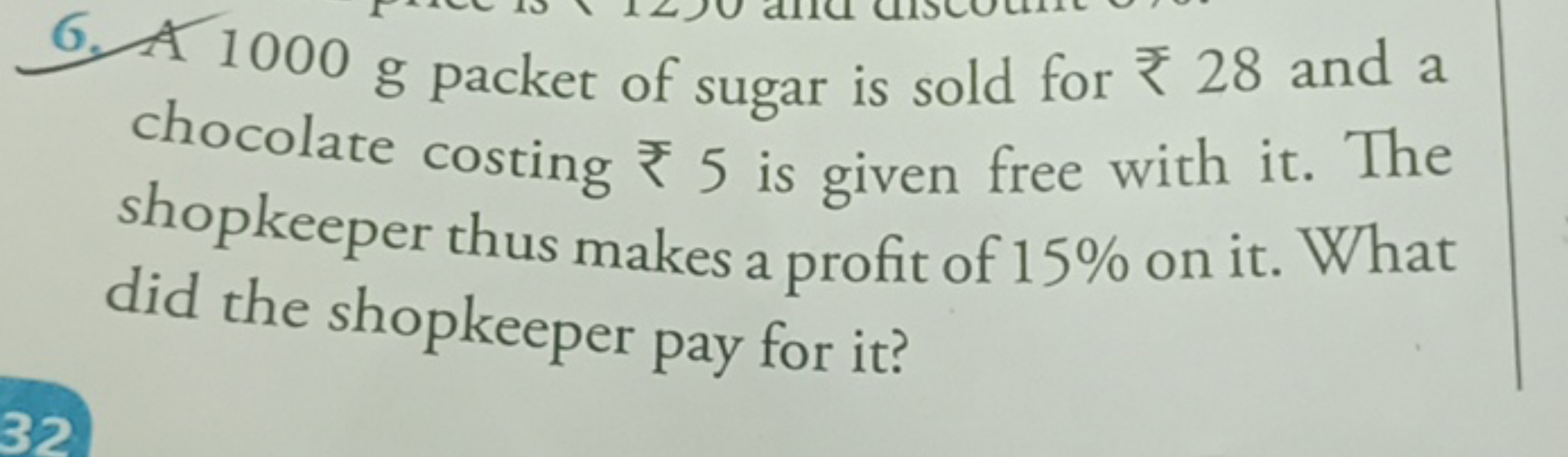 6. A 1000 g packet of sugar is sold for ₹28 and a chocolate costing ₹5