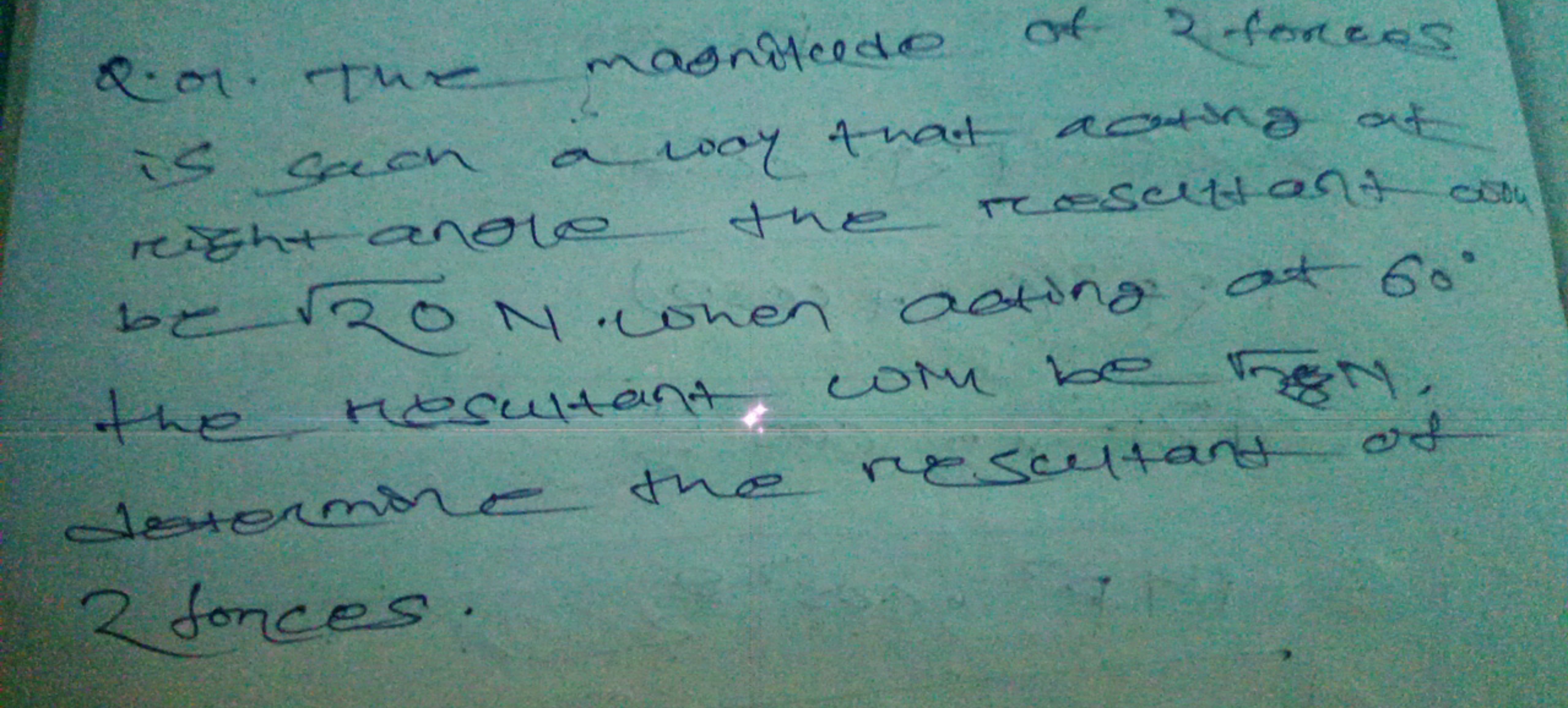 2:01. The magnitude of 2 forces
is such a way that acting at
right ano