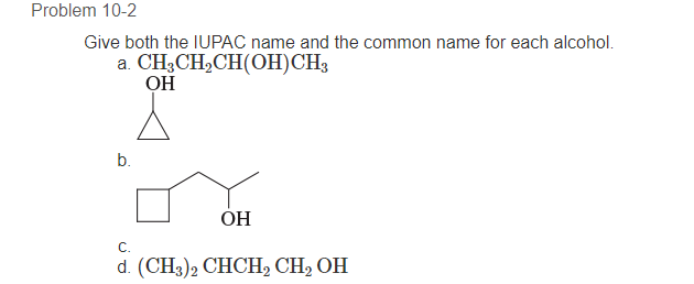 Problem 10-2
Give both the IUPAC name and the common name for each alc