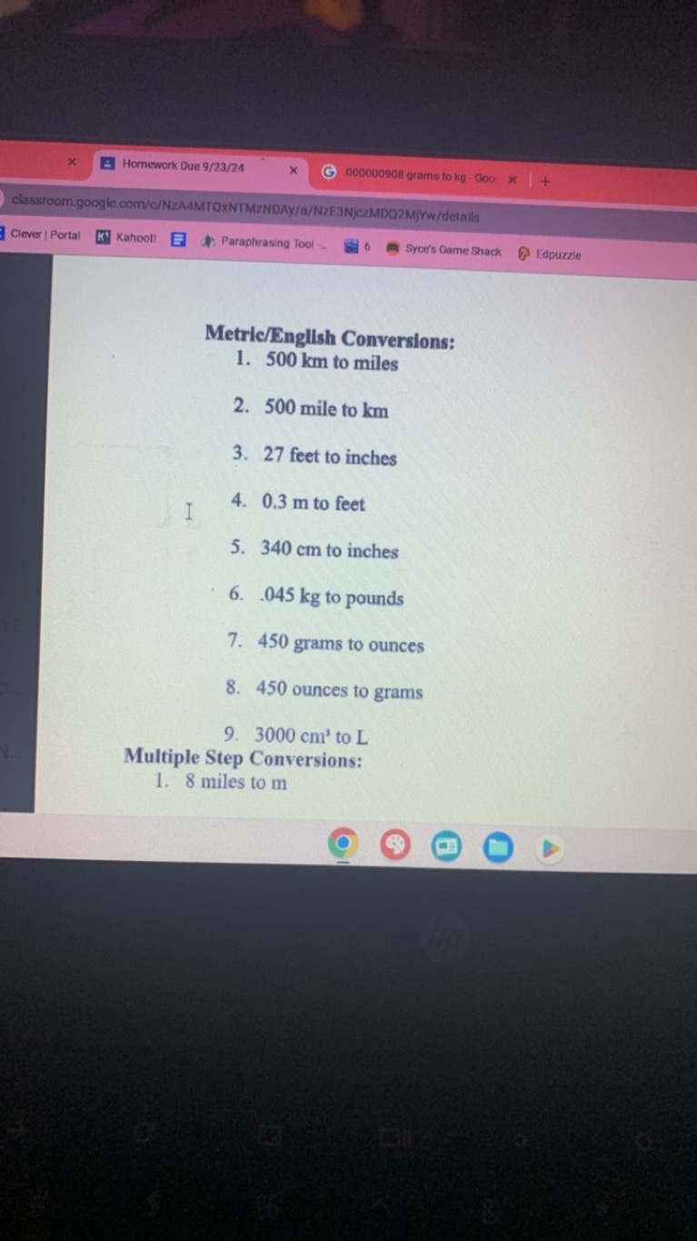 Homework Due 9/23/24
.00000908 grams to kg−Go0
classroom.google.com/C/