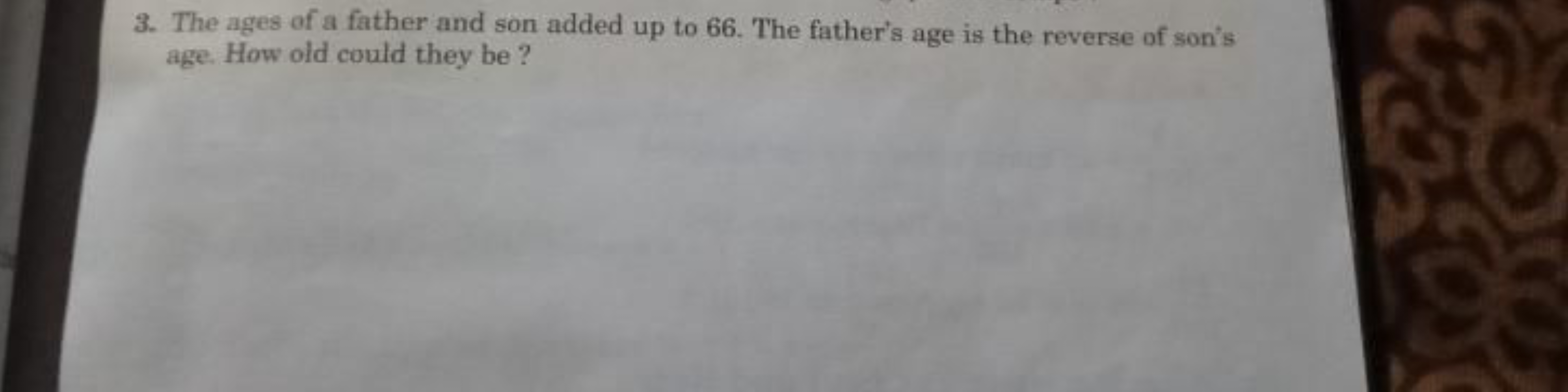 3. The ages of a father and son added up to 66 . The father's age is t