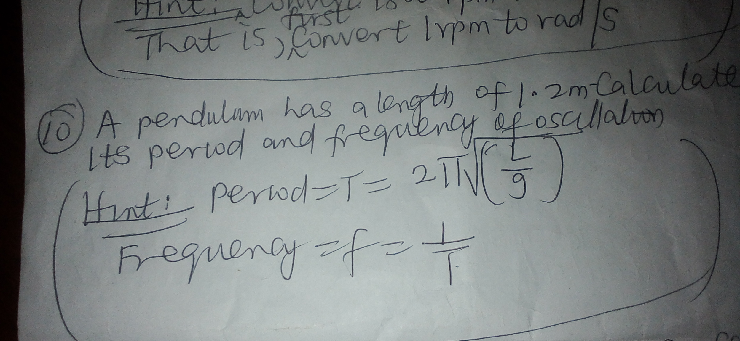 (10) A pendillom has a length of 1.2 m -Calculate Its period and frequ