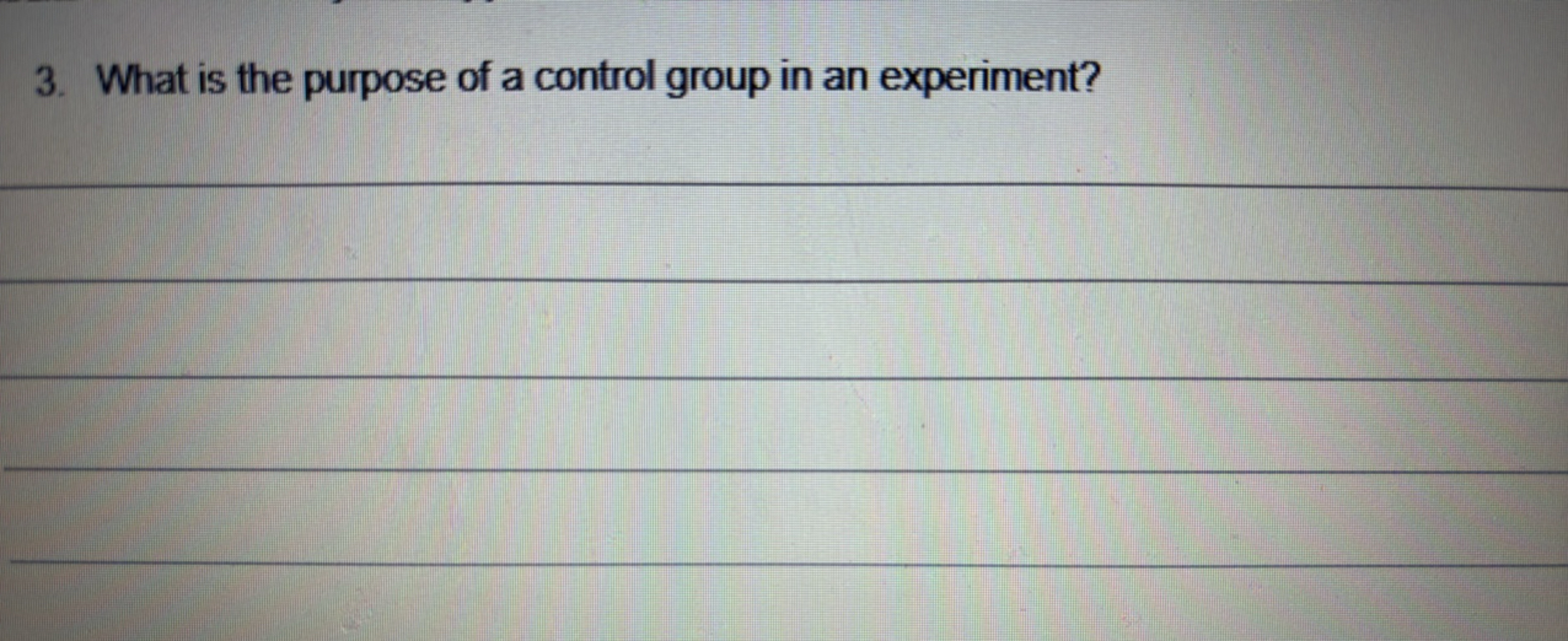 3. What is the purpose of a control group in an experiment?