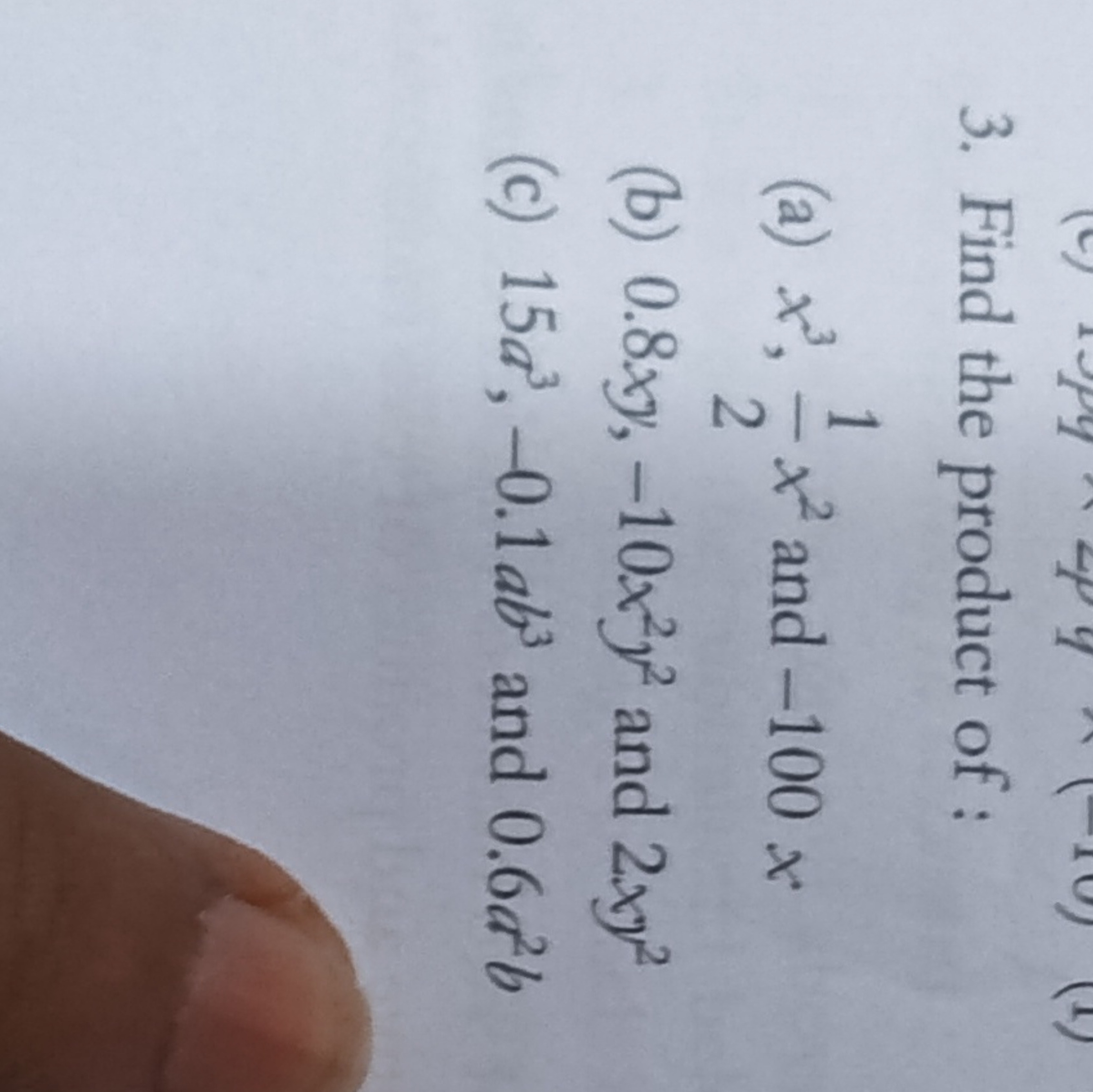 3. Find the product of :
(a) x3,21​x2 and −100x
(b) 0.8xy,−10x2y2 and 