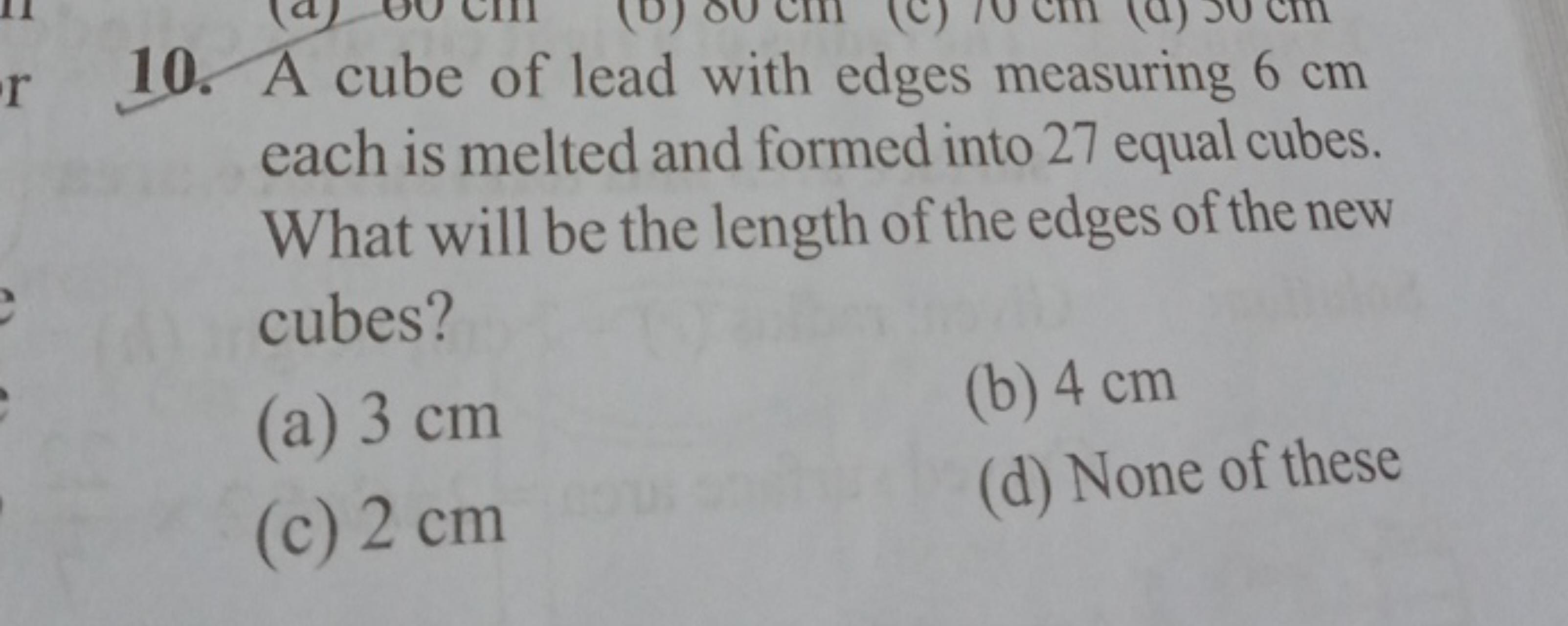 10. A cube of lead with edges measuring 6 cm each is melted and formed