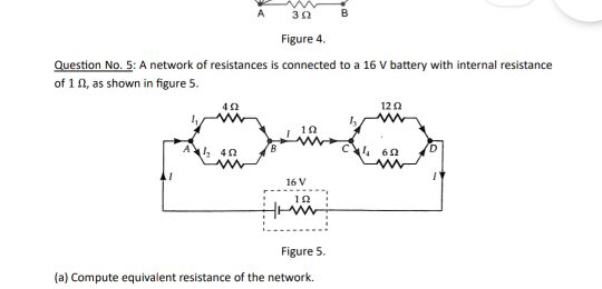 A3ΩB

Figure 4 .
Question No. 5: A network of resistances is connected