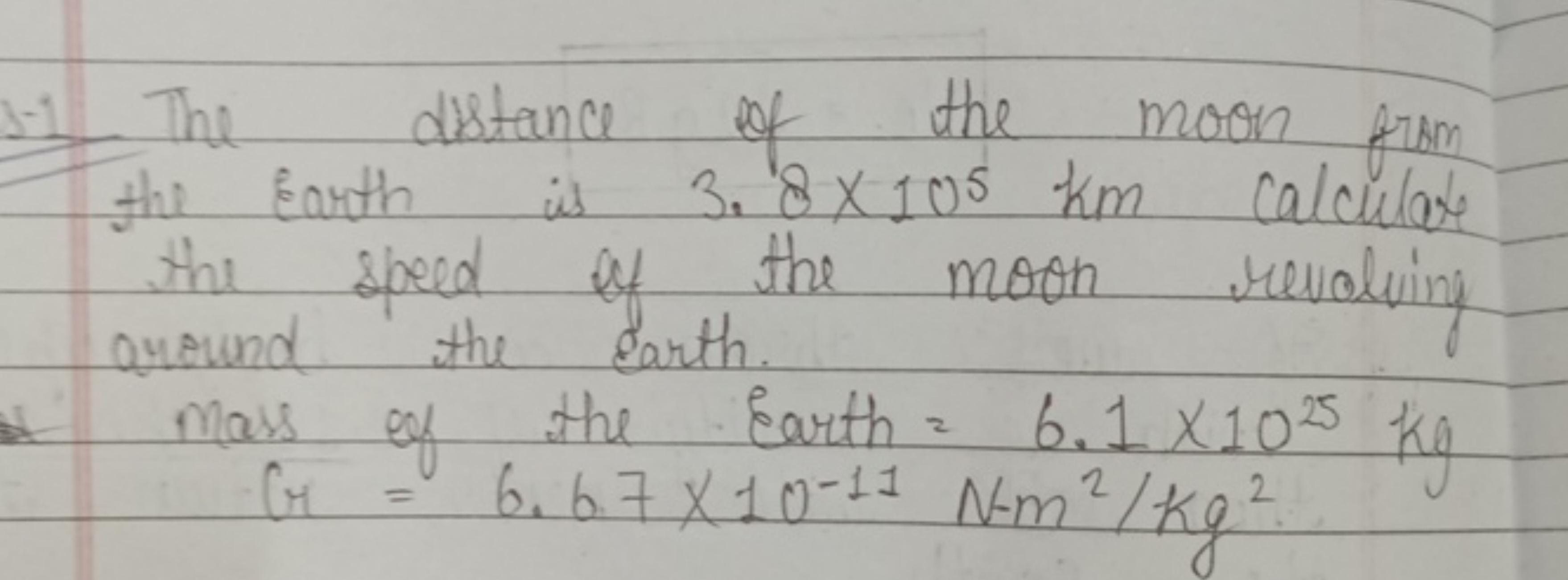 1-1 The distance of the moon from the Earth is 3.8×105 km calculate th