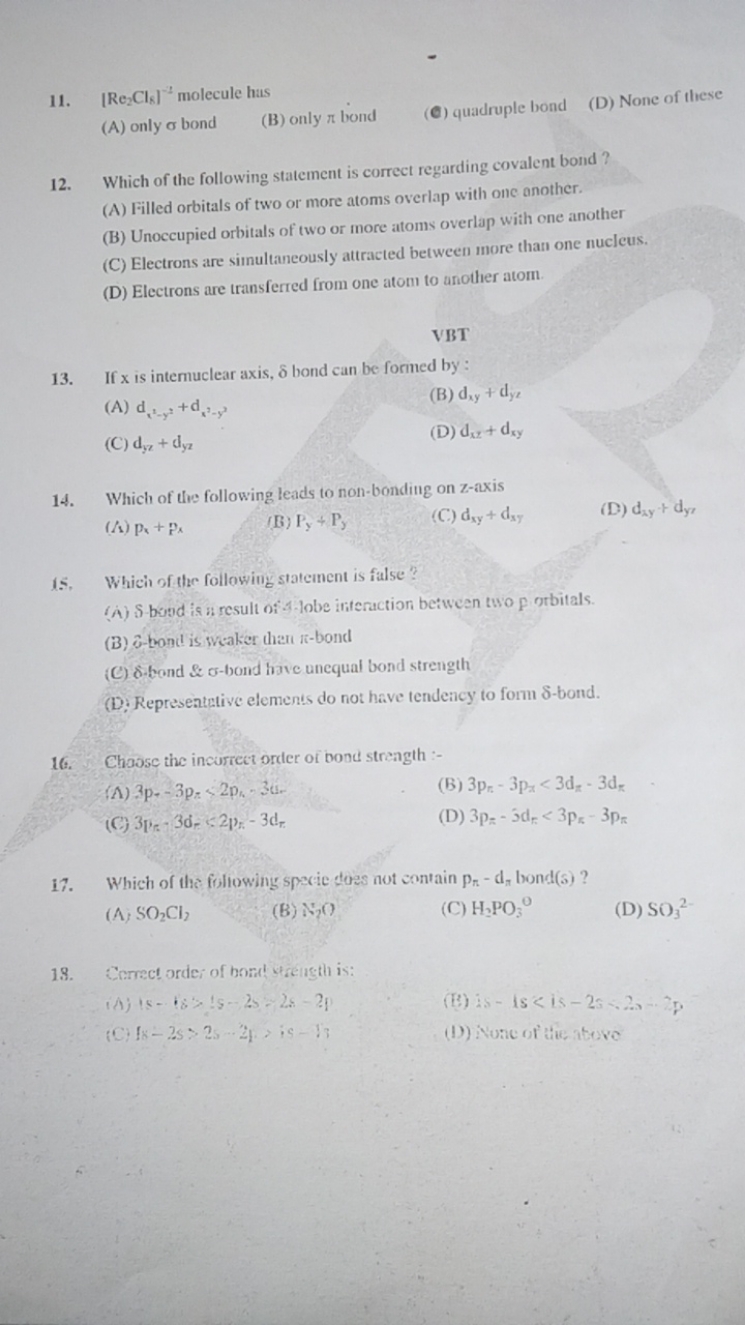 11. [Re2​Cl8​]−2 molecule hus
(A) only σ bond
(B) only π bond
(*) quad