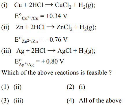 (i) Cu+2HCl→CuCl2​+H2​( g);
ECu2+/Cuo​=+0.34 V
(ii) Zn+2HCl⟶ZnCl2​+H2​