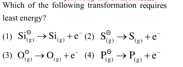 Which of the following transformation requires least energy?
(1) Si(g)