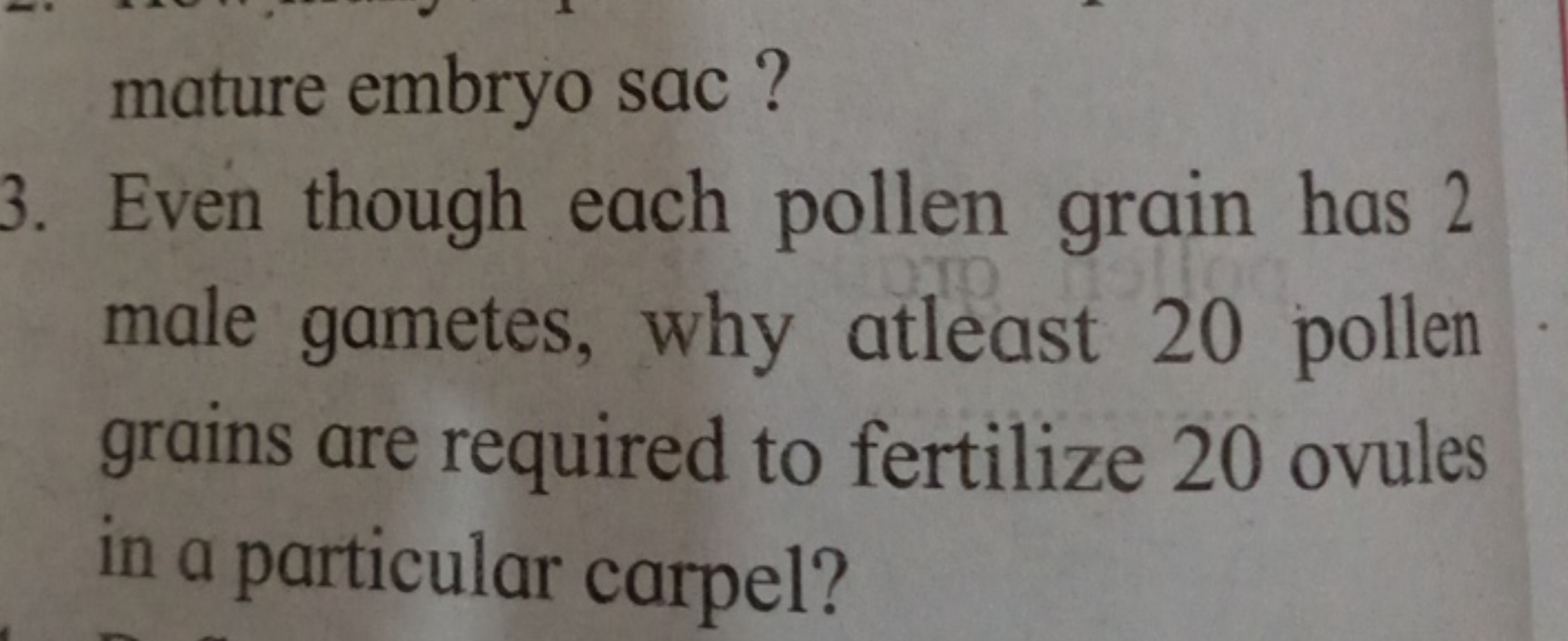 mature embryo sac ?
3. Even though each pollen grain has 2 male gamete