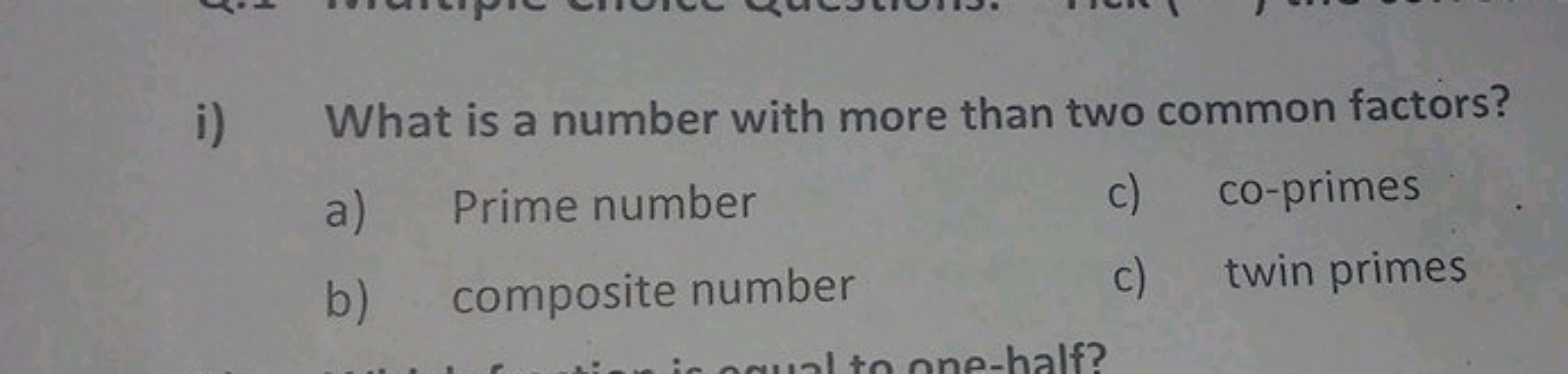 i) What is a number with more than two common factors?
a) Prime number