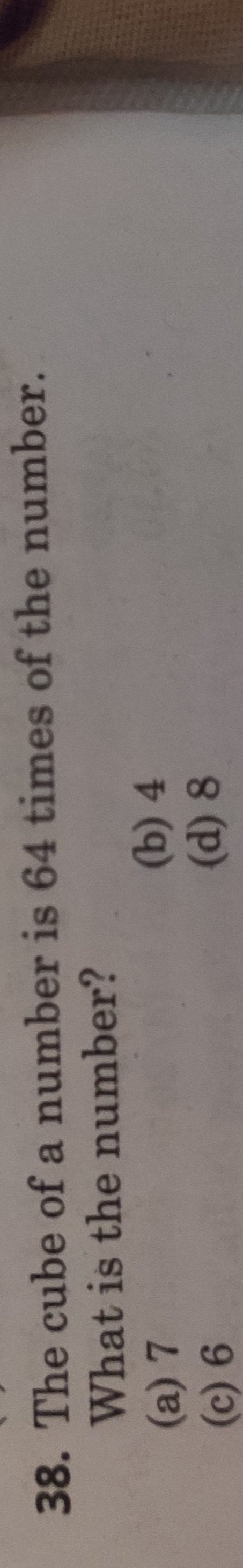 38. The cube of a number is 64 times of the number. What is the number