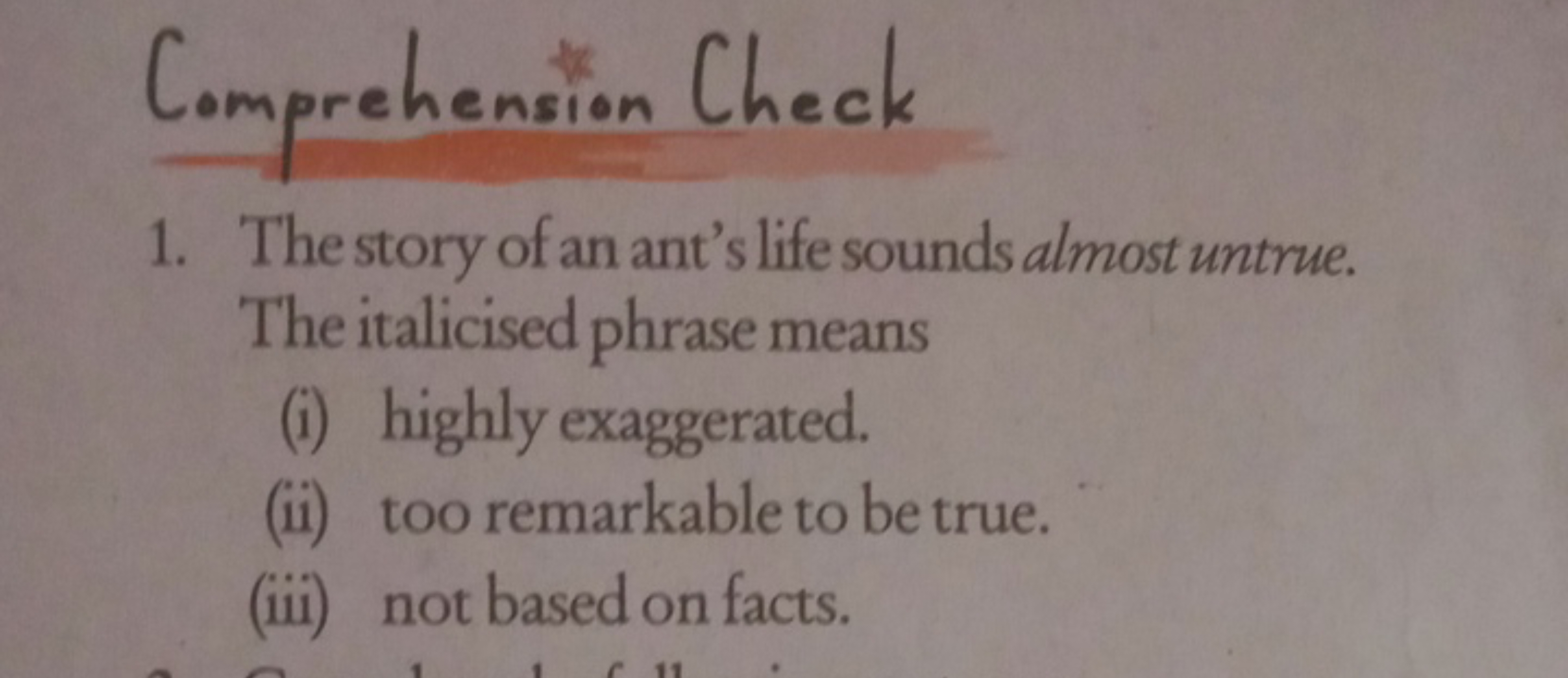 Comprehension Check
1. The story of an ant's life sounds almost untrue