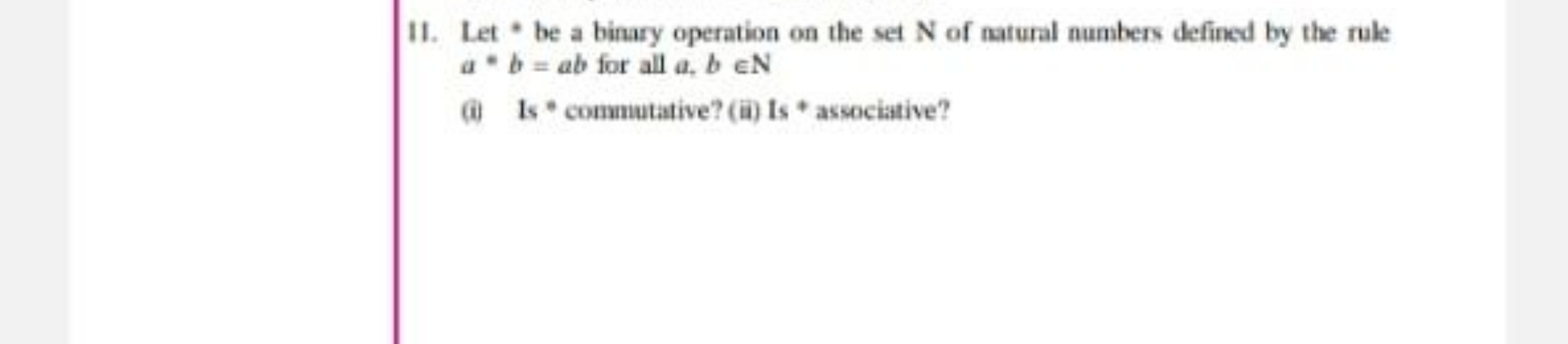 I1. Let * be a binary operation on the set N of natural numbers define