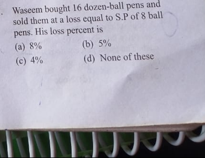 Waseem bought 16 dozen-ball pens and sold them at a loss equal to S.P 