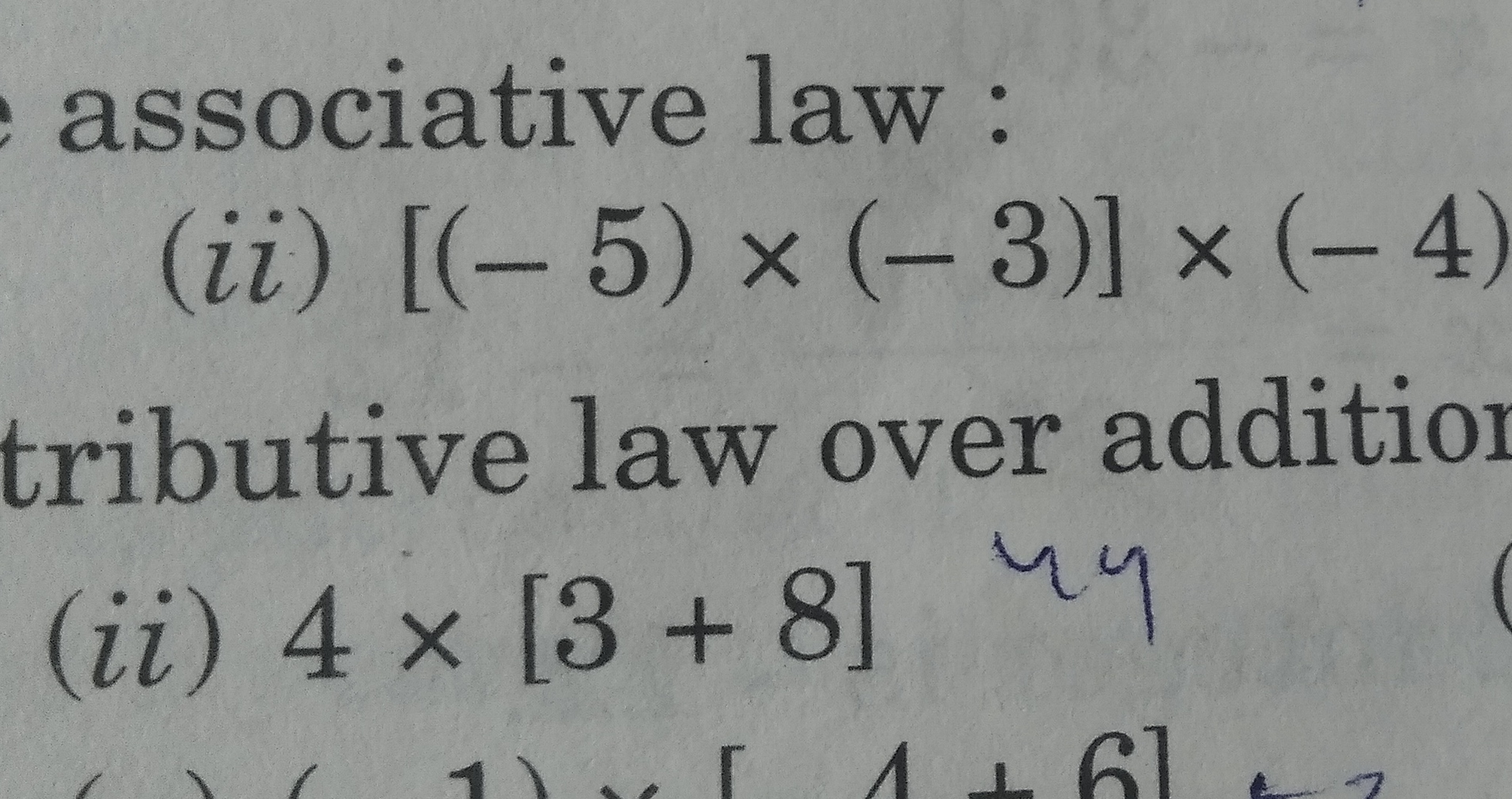 associative law :
(ii) [(−5)×(−3)]×(−4)
tributive law over addition
(i