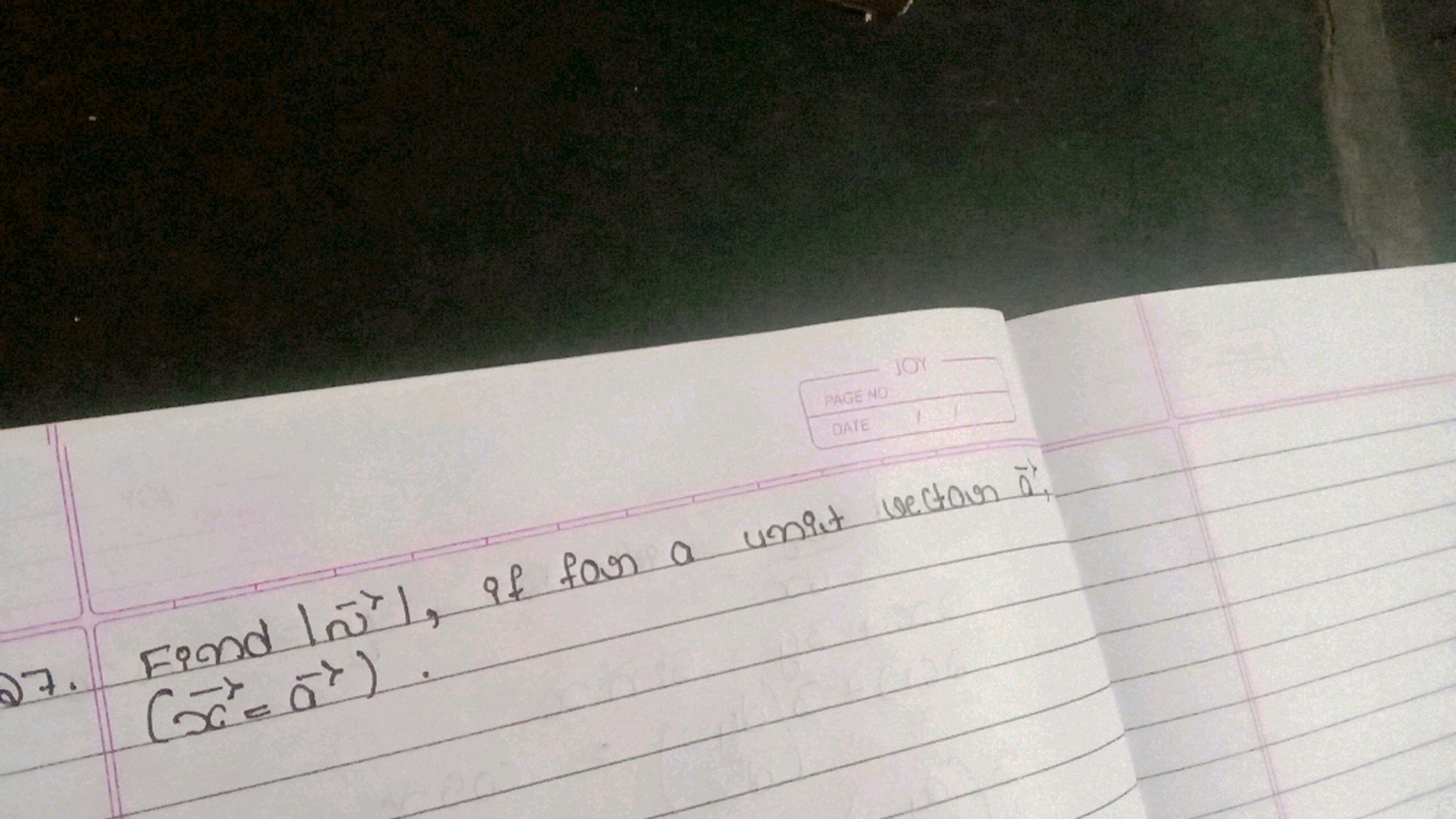 JOY
PAGE NO
DATE
27. Find Inj³), if for a unit vector à