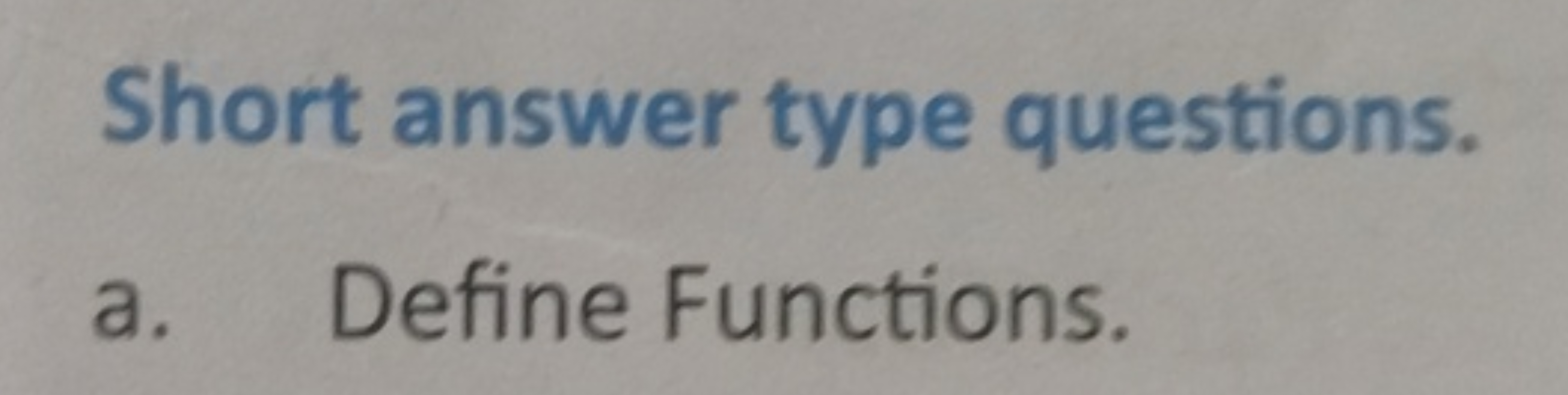 Short answer type questions.
a. Define Functions.