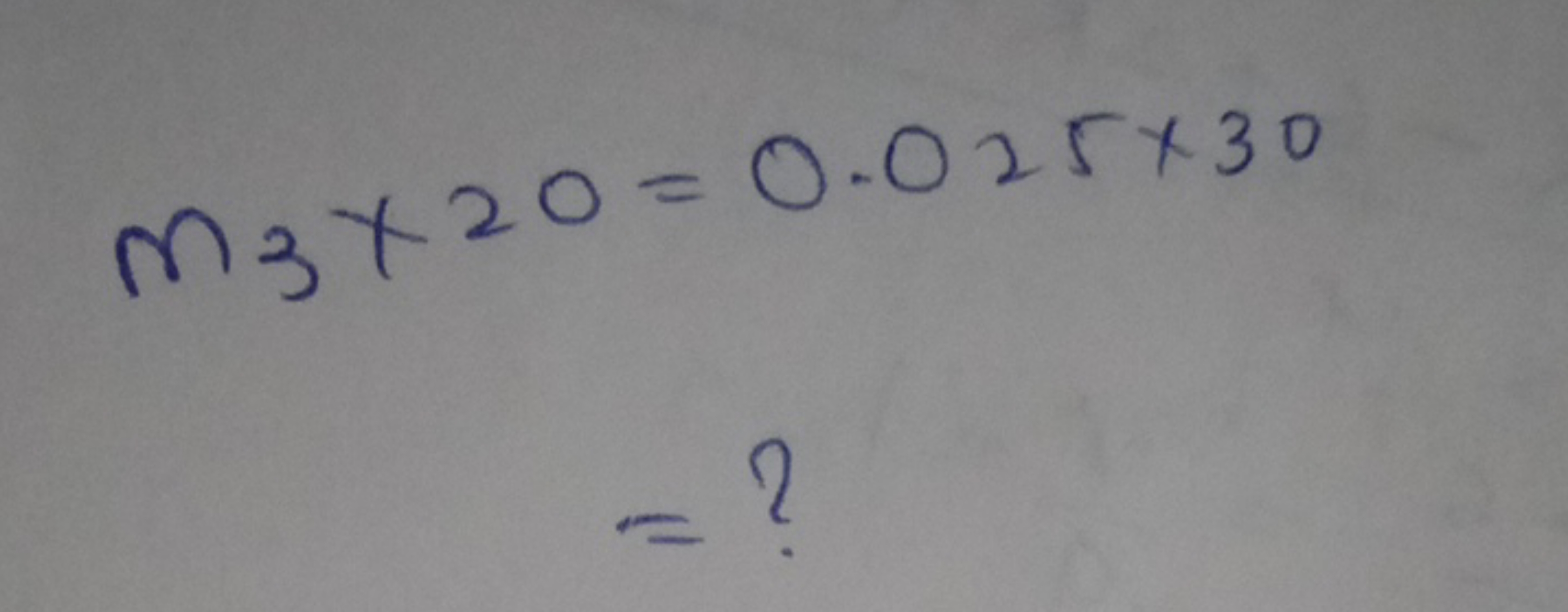 m3​×20​=0.025×30=?​