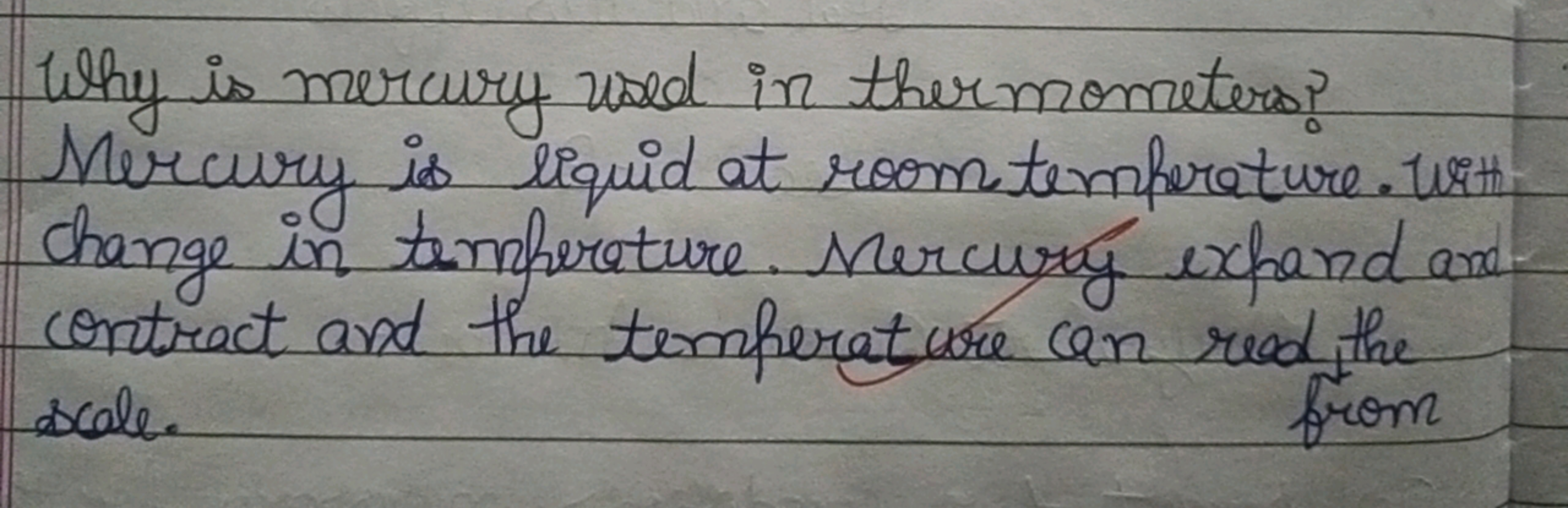 Why is mercury used in thermometers? Mercury is liquid at room tempera