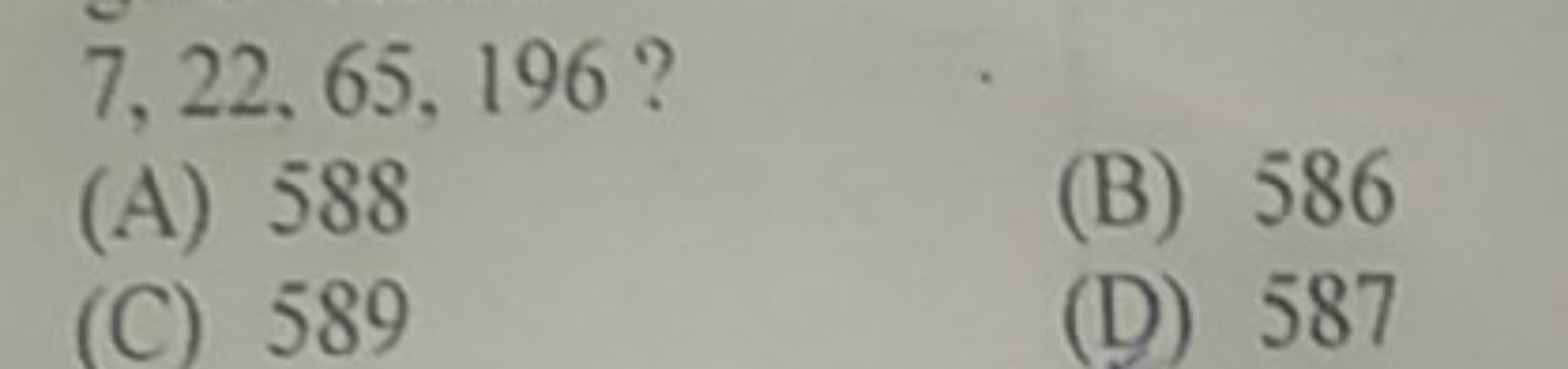 7,22,65,196 ?
(A) 588
(B) 586
(C) 589
(D) 587