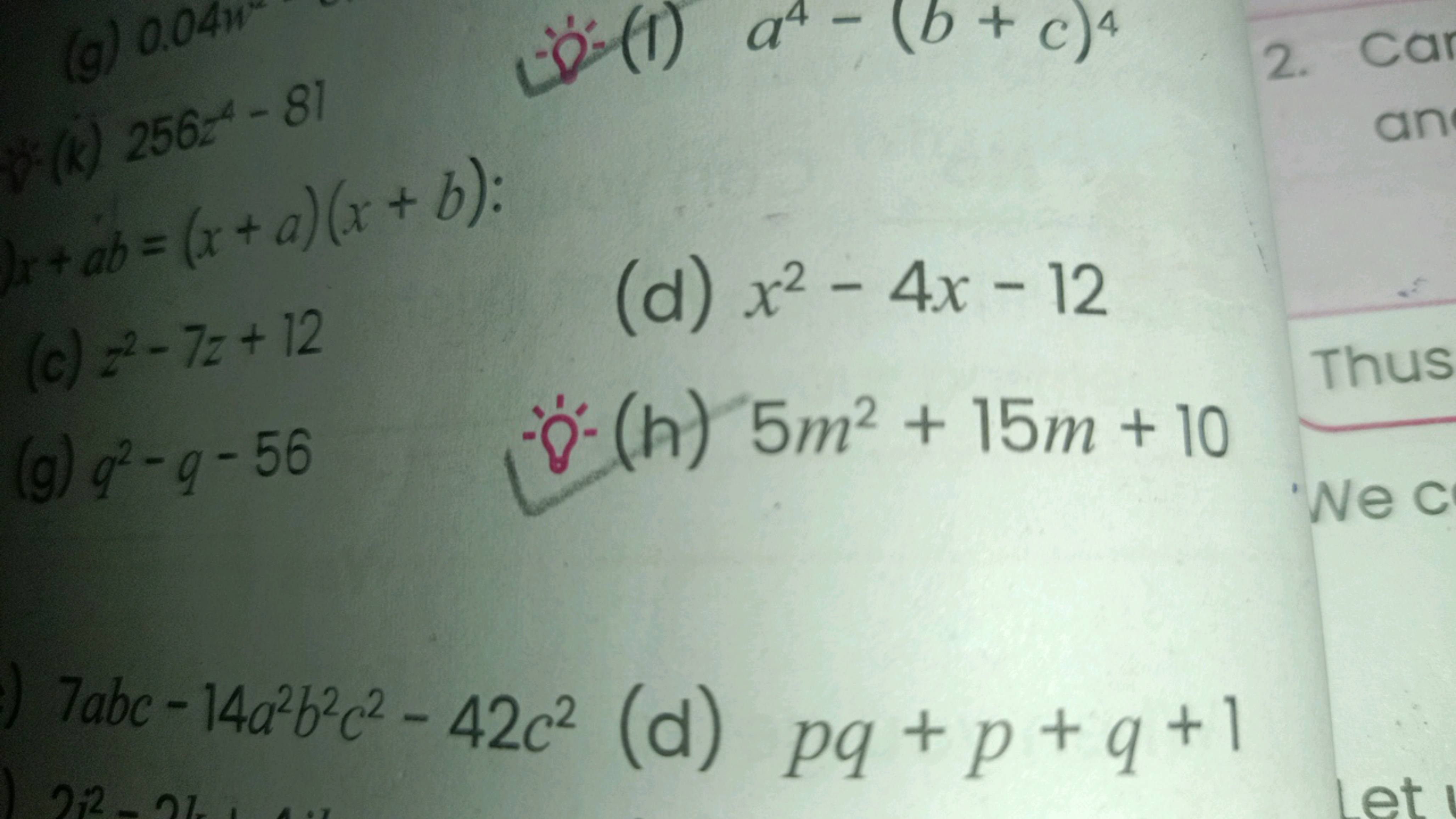 (a) 0.04
(k) 2562-81
x+ab = (x+a)(x+b):
L= (1) at-
a4 - (b+c)4
2. Car
