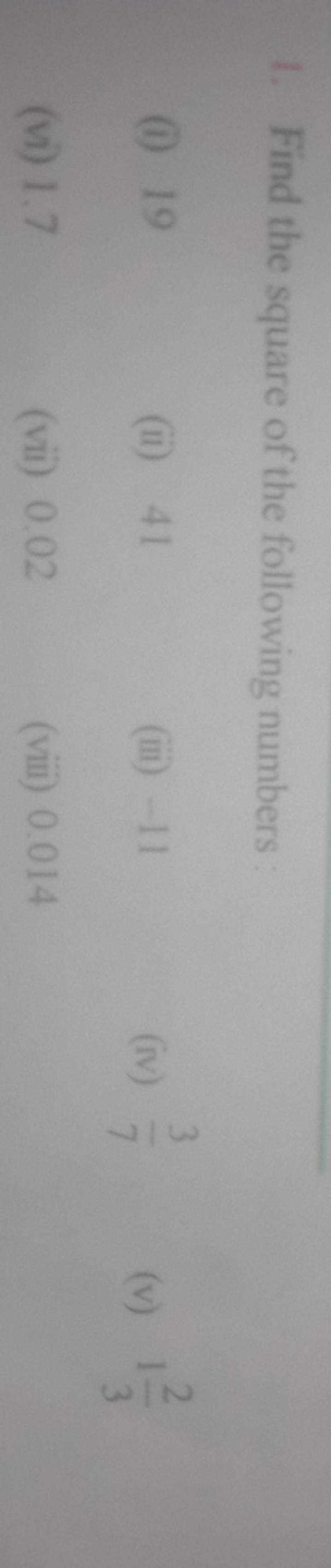 1. Find the square of the following numbers :
(i) 19
(ii) 41
(iii) - 1