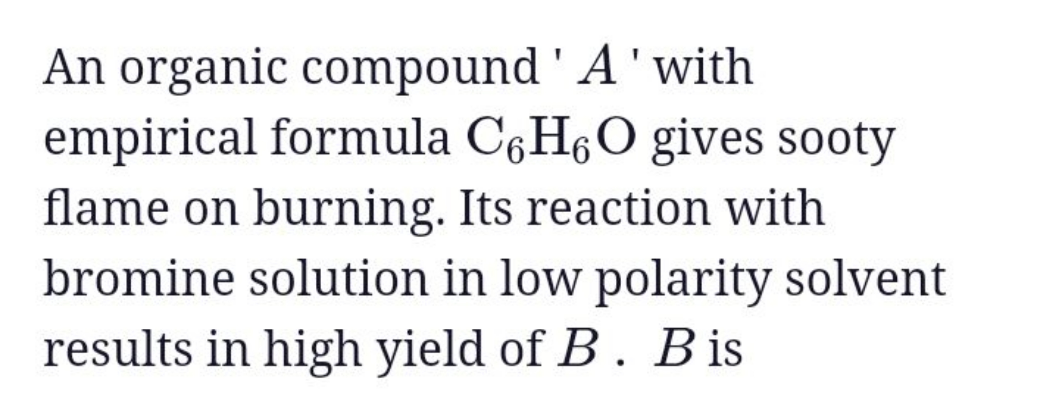 An organic compound ' A ' with empirical formula C6​H6​O gives sooty f