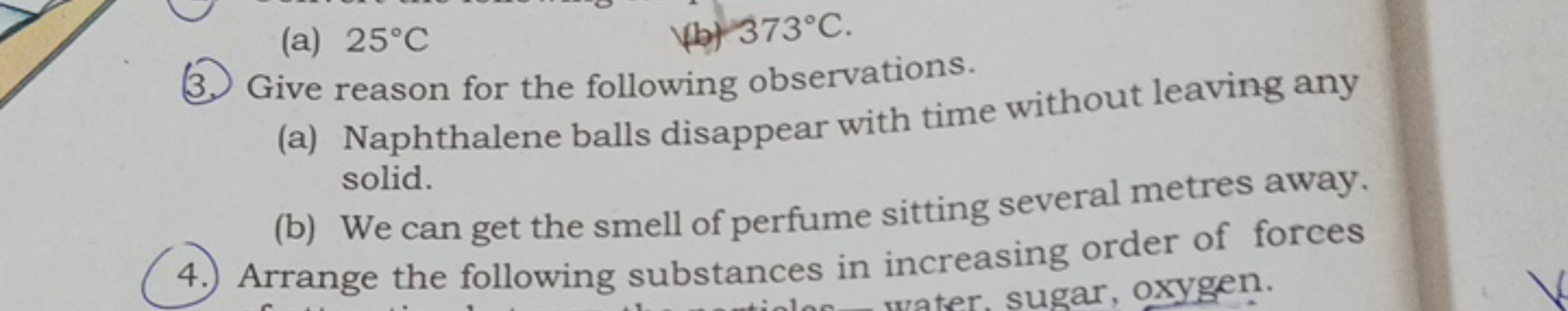 (a) 25∘C
(b) 373∘C.
(3.) Give reason for the following observations.
(