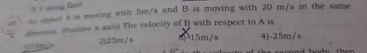 (40) An object A is moving with 5 m/s and B is moving with 20 m/s in t