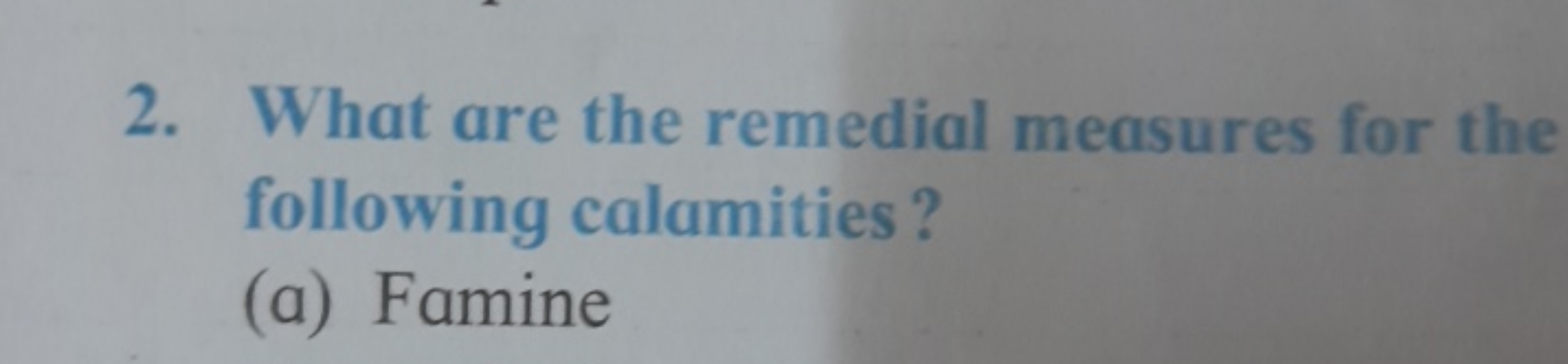 2. What are the remedial measures for the following calamities?
(a) Fa