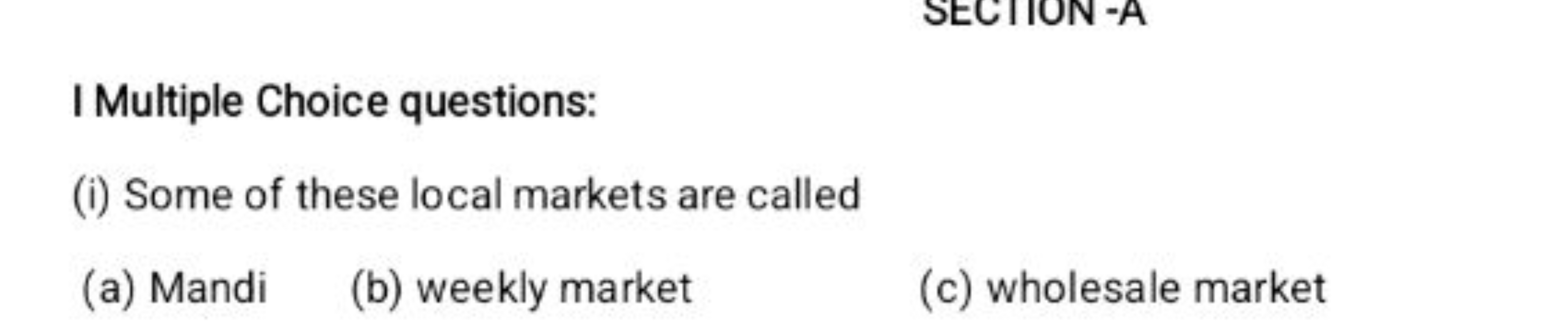 I Multiple Choice questions:
(i) Some of these local markets are calle