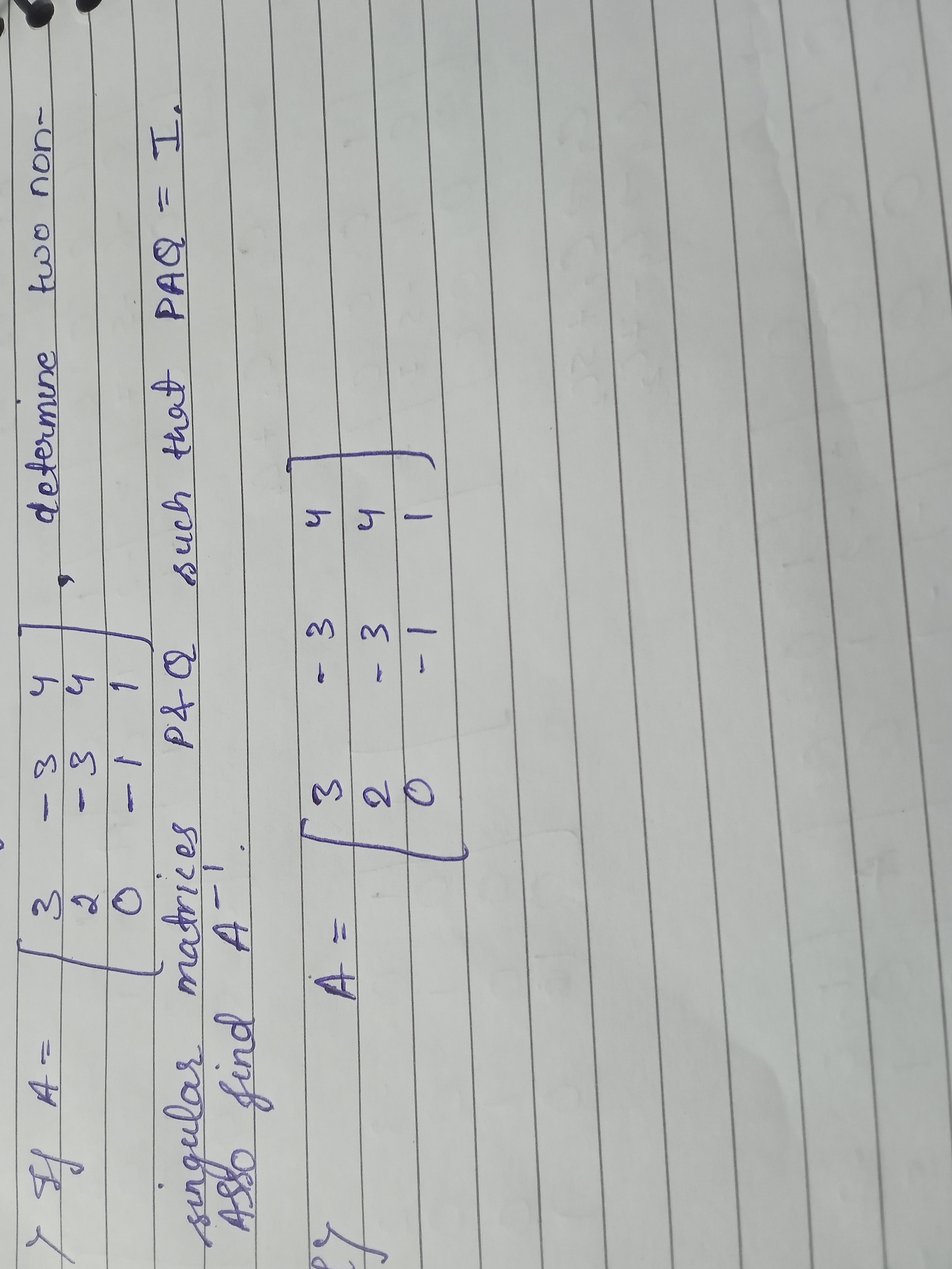 y) If A=⎣⎡​320​−3−3−1​441​⎦⎤​, determine two nonsingular matrices P&Q 