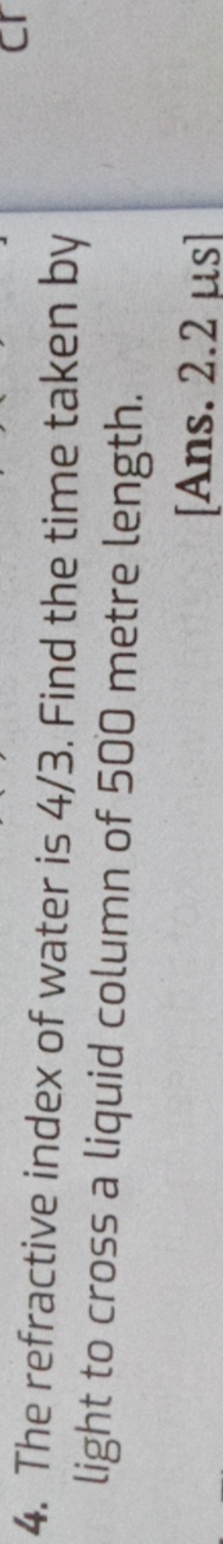 4. The refractive index of water is 4/3. Find the time taken by light 