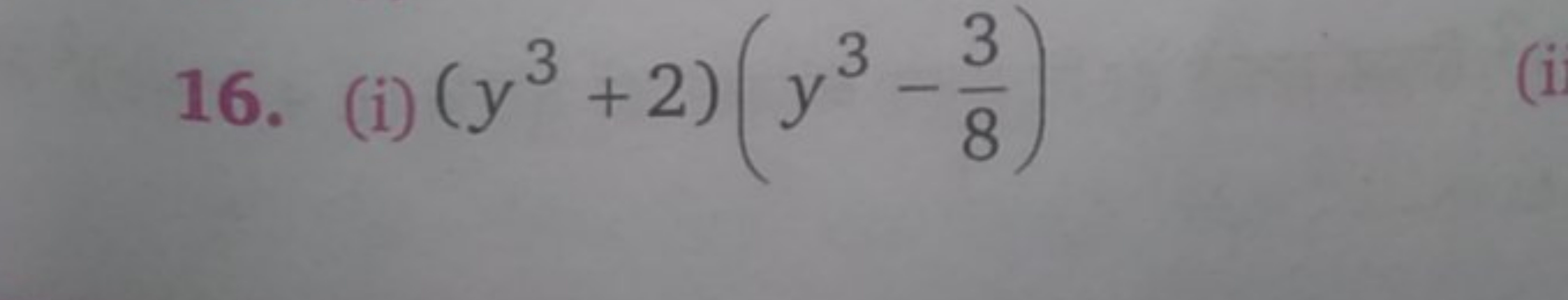 16. (i) (y3+2)(y3−83​)