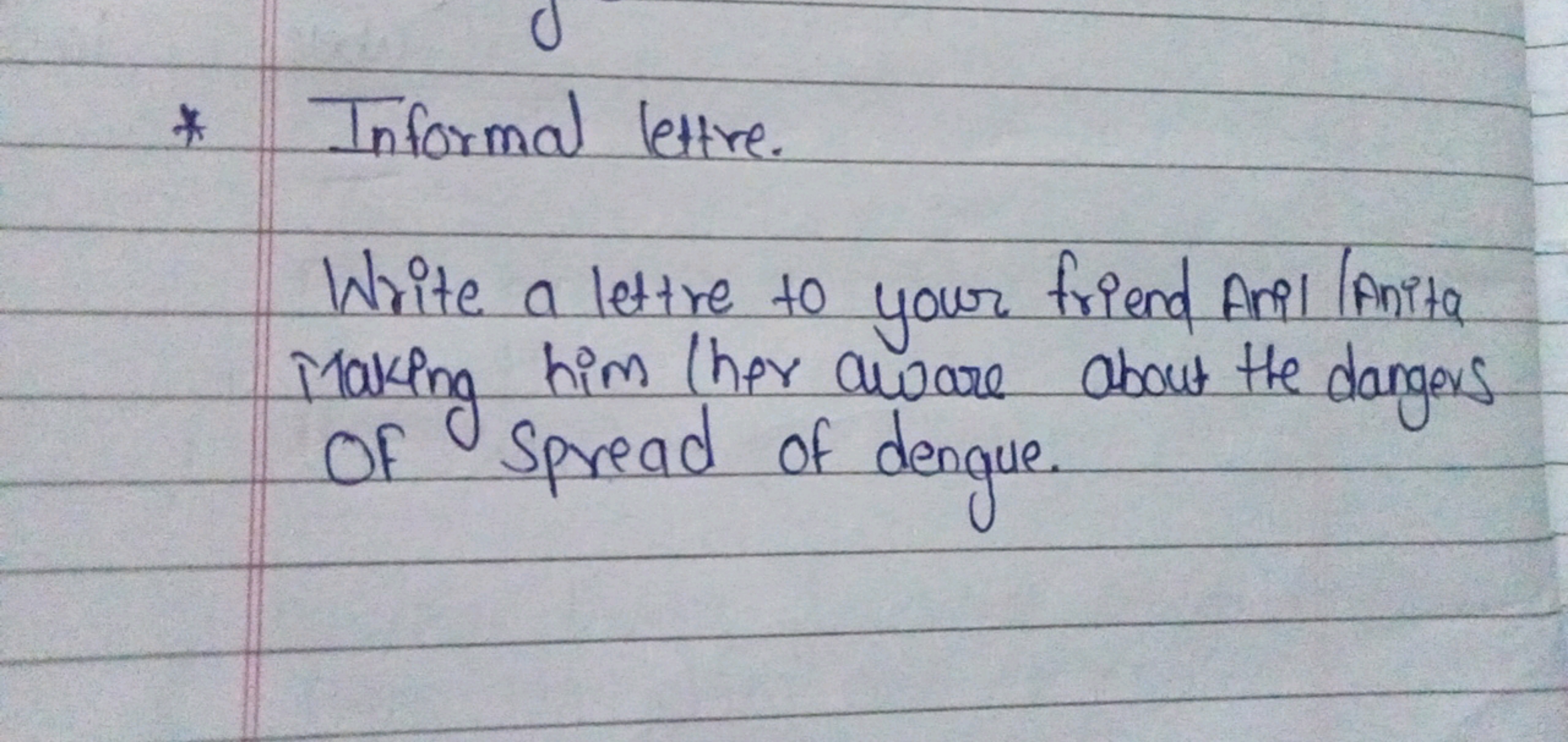 *
Informal lettre.
Write a lettre to your friend Anil /Anita
Making hi