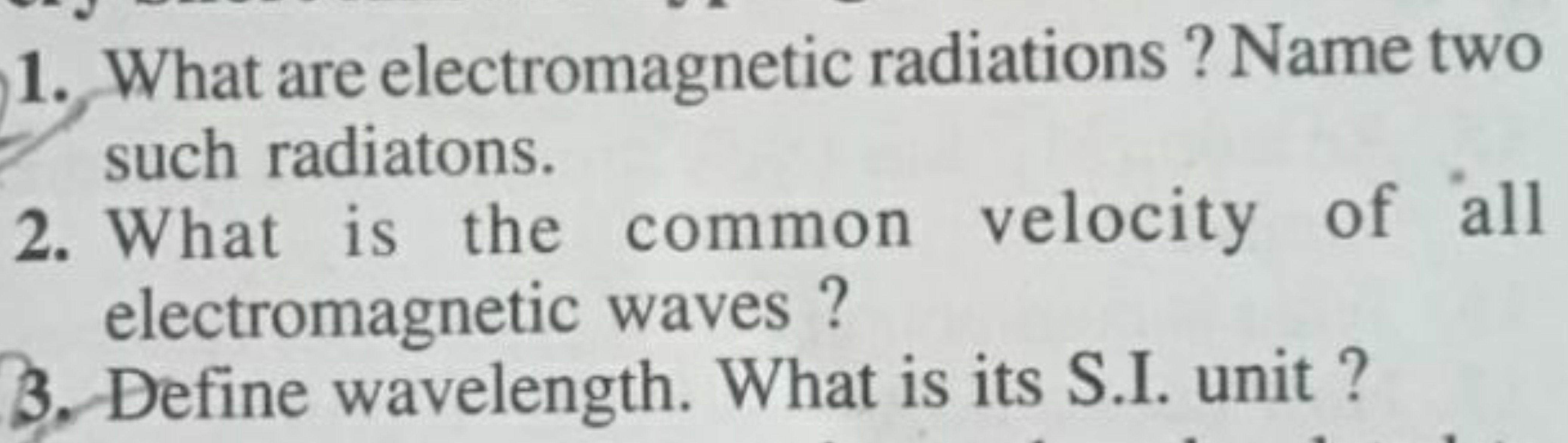 1. What are electromagnetic radiations? Name two such radiatons.
2. Wh