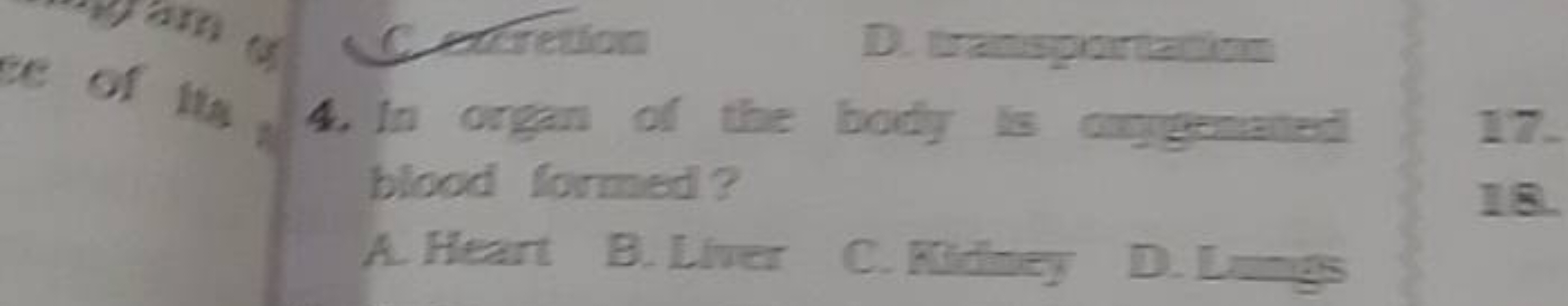 4. In organ of the body is blood formed?
A. Heart
E. Liver
C. Ruithey
