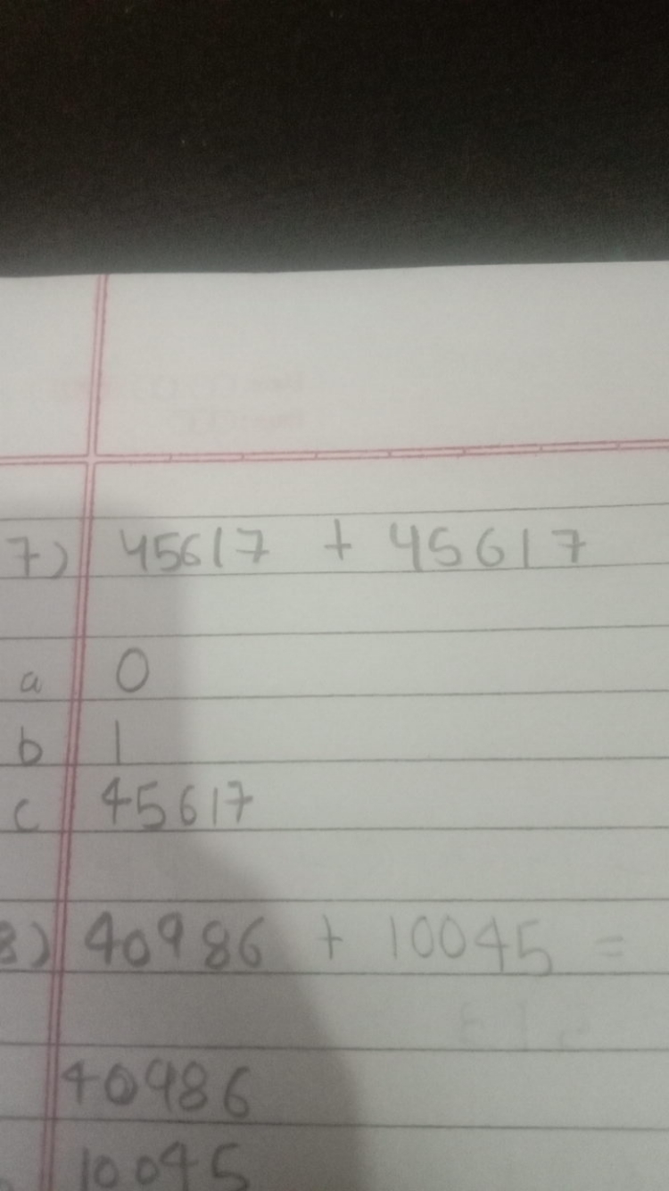 7) 45617+45617
a 0
b 1
c) 45617
3) 40986+10045=
40986
10045