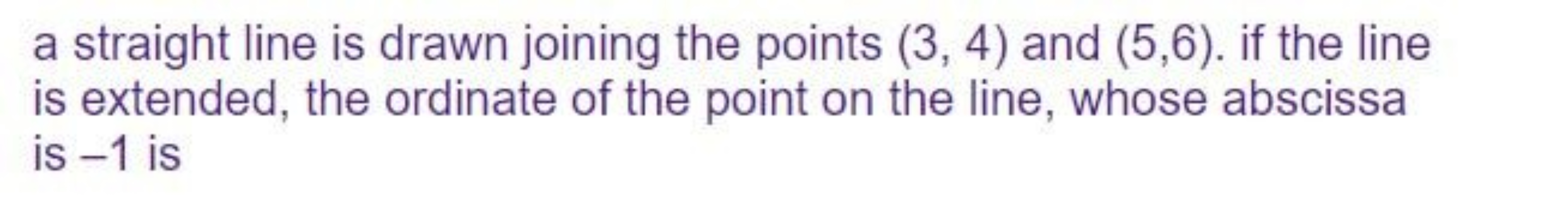 a straight line is drawn joining the points (3, 4) and (5,6). if the l