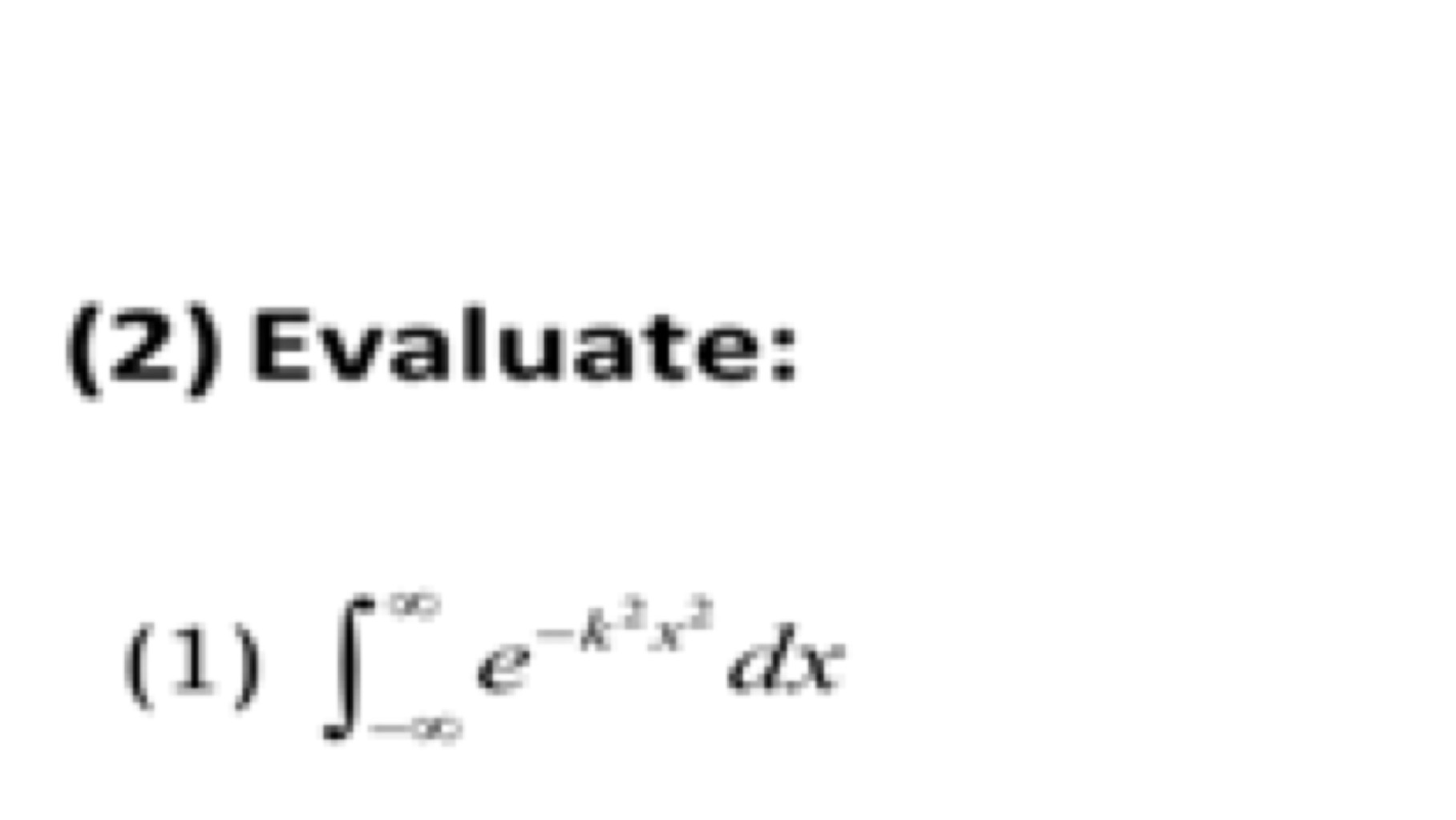 (2) Evaluate:
(1) ∫−∞∞​e−k2x2dx